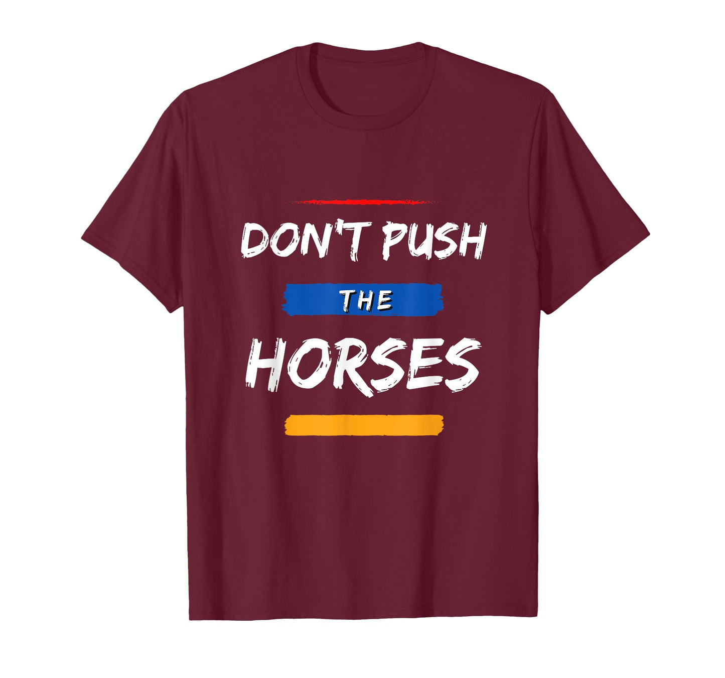 Don’t Push the Horses – Funny Meme Quote for Sarcastic Minds T-Shirt
