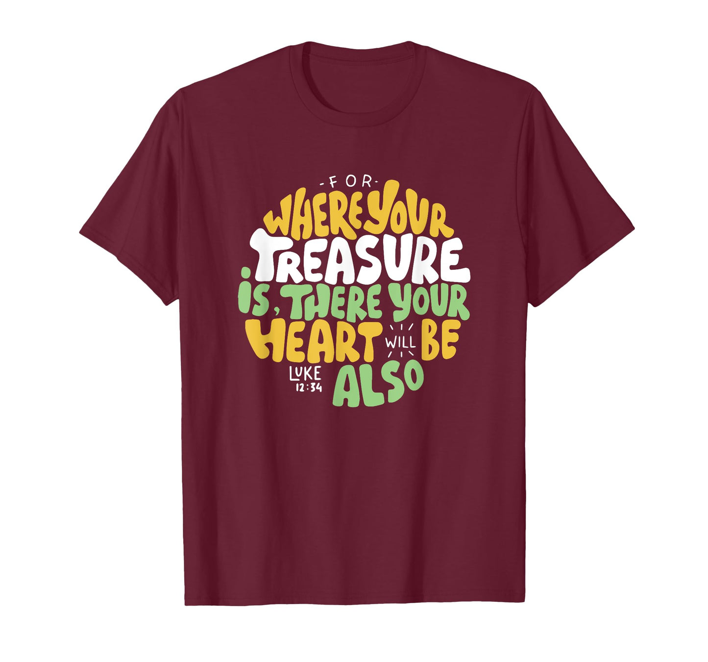 For Where Your Treasure is There Will Be Your Heart Also T-Shirt