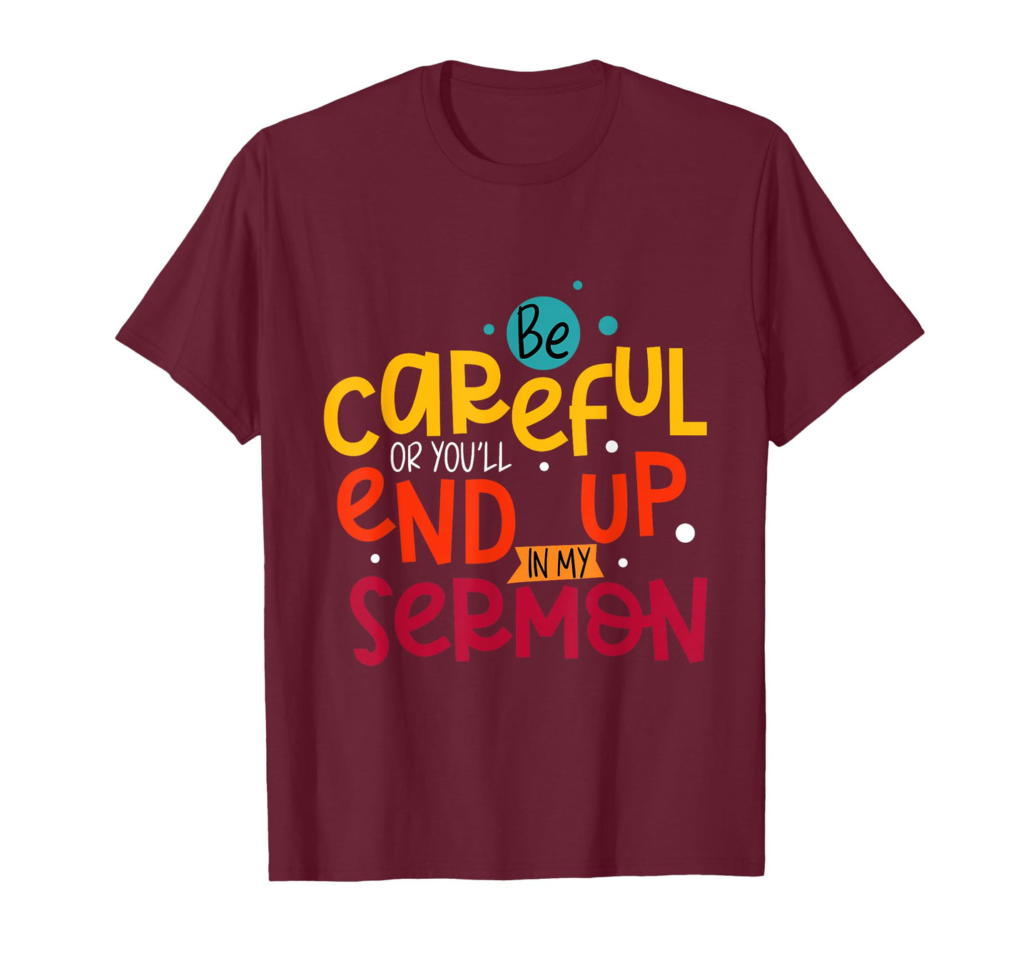 Be Careful Or You'll End Up In My Sermon Christian Pastor T-Shirt