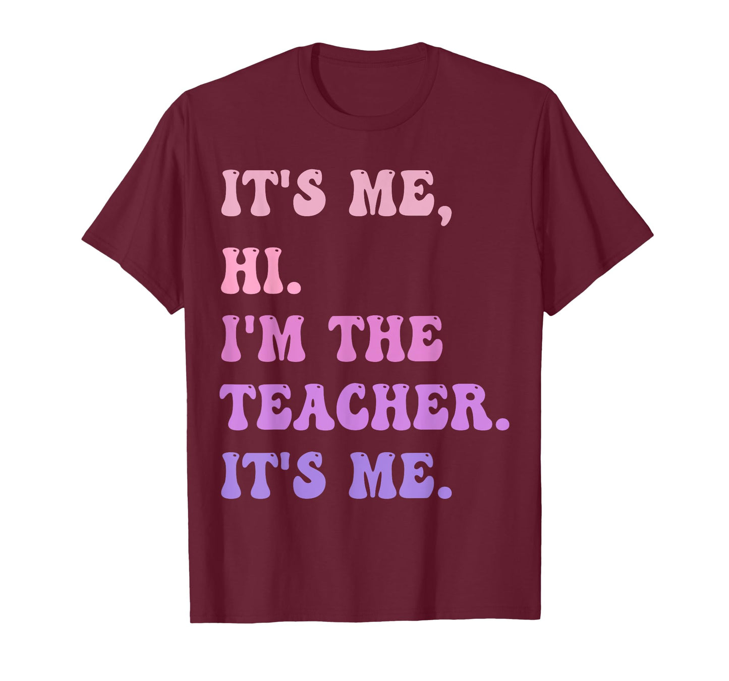 It's me Hi I'm the TEACHER It's me - Funny Teacher Educator T-Shirt