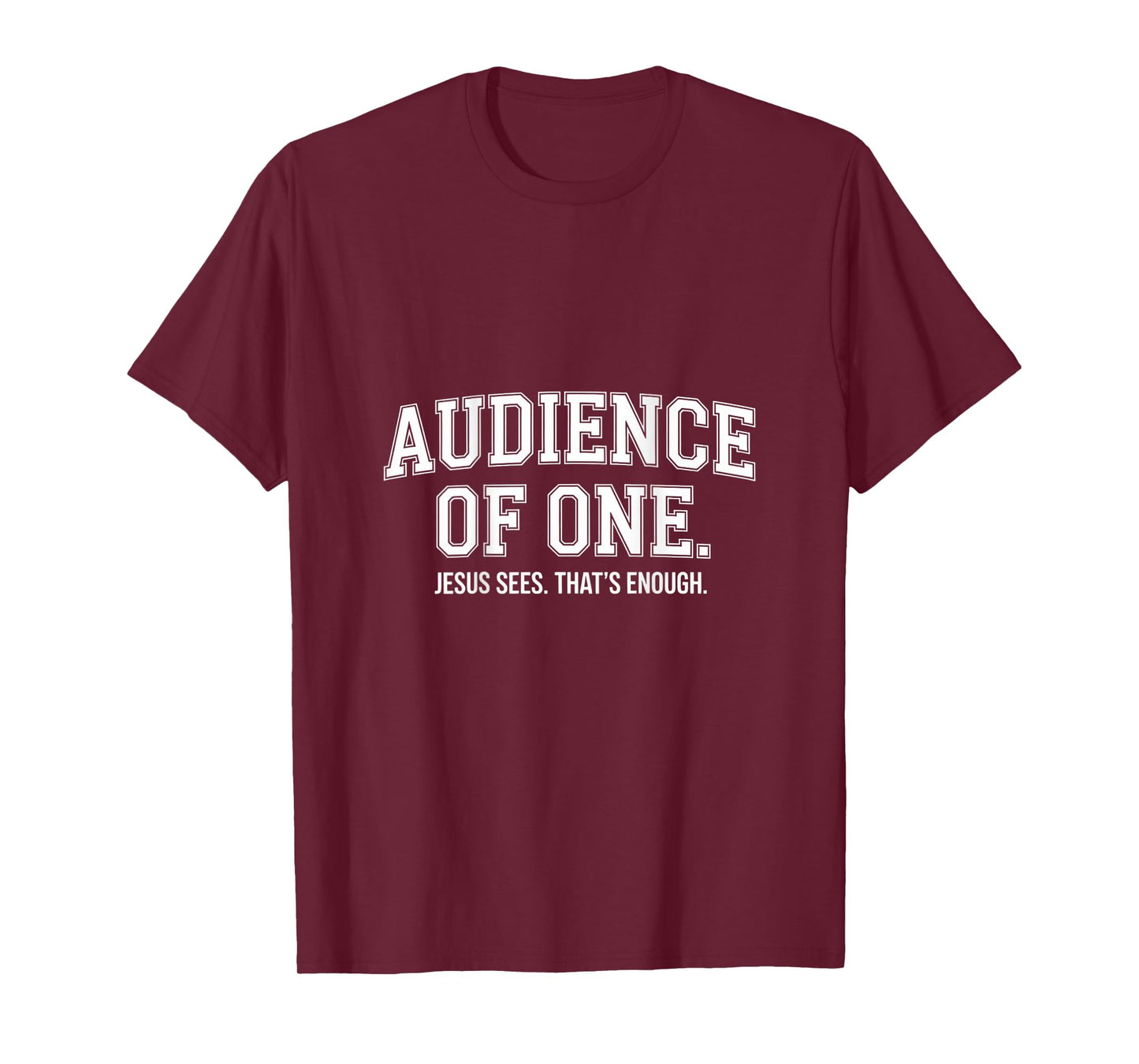 Audience Of One Jesus Sees That's Enough Christian T-Shirt