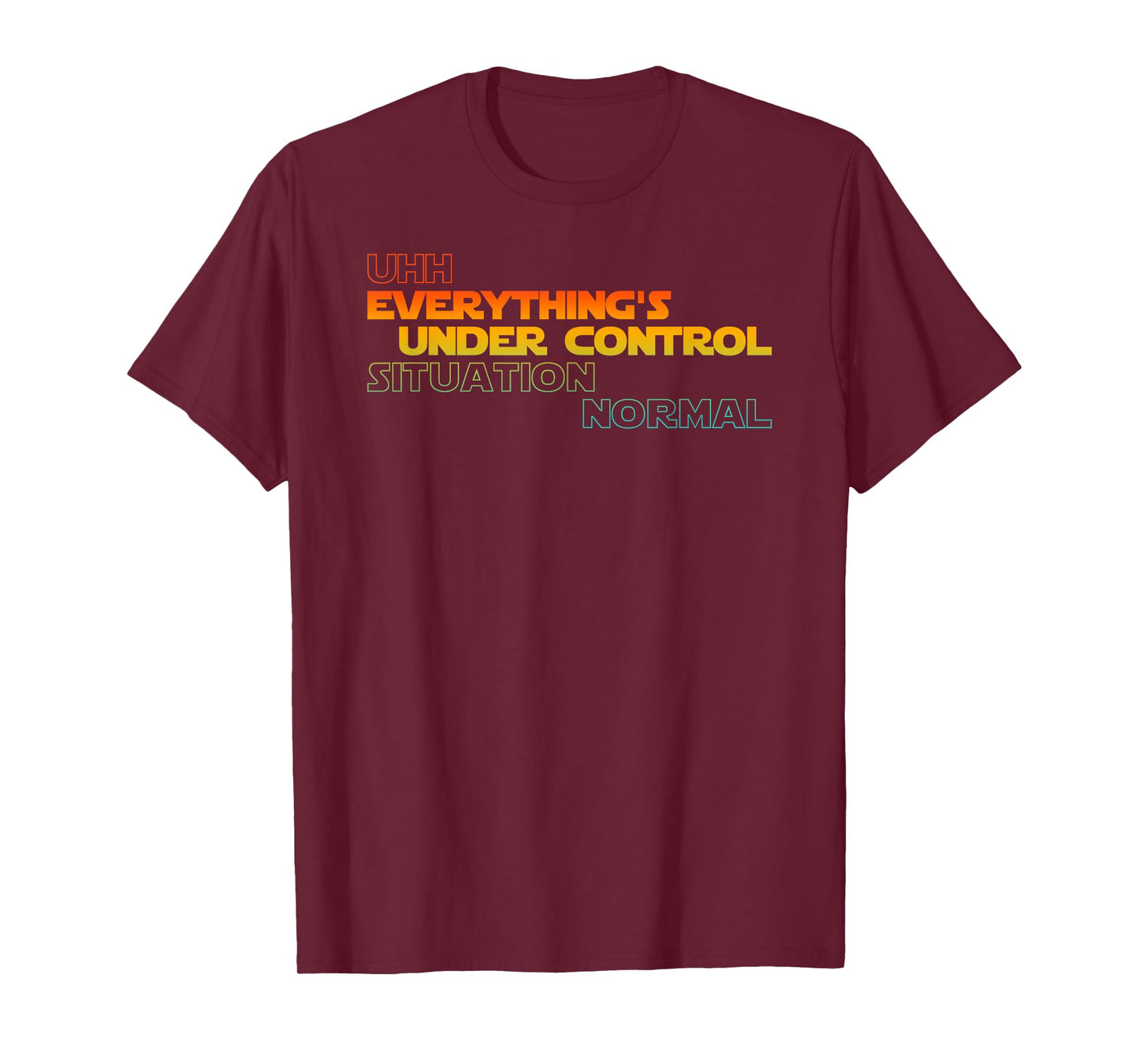 Funny Uhh Everything's Under Control Situation Normal T-Shirt