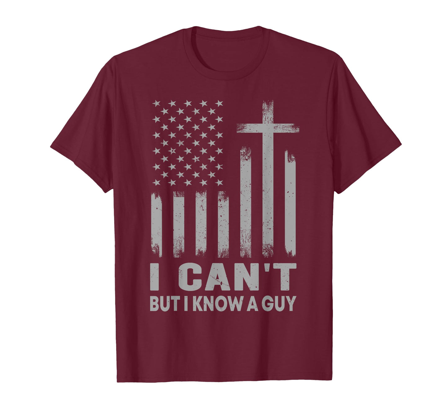 I Can't But I Know A Guy USA Flag God Jesus Cross Christian T-Shirt
