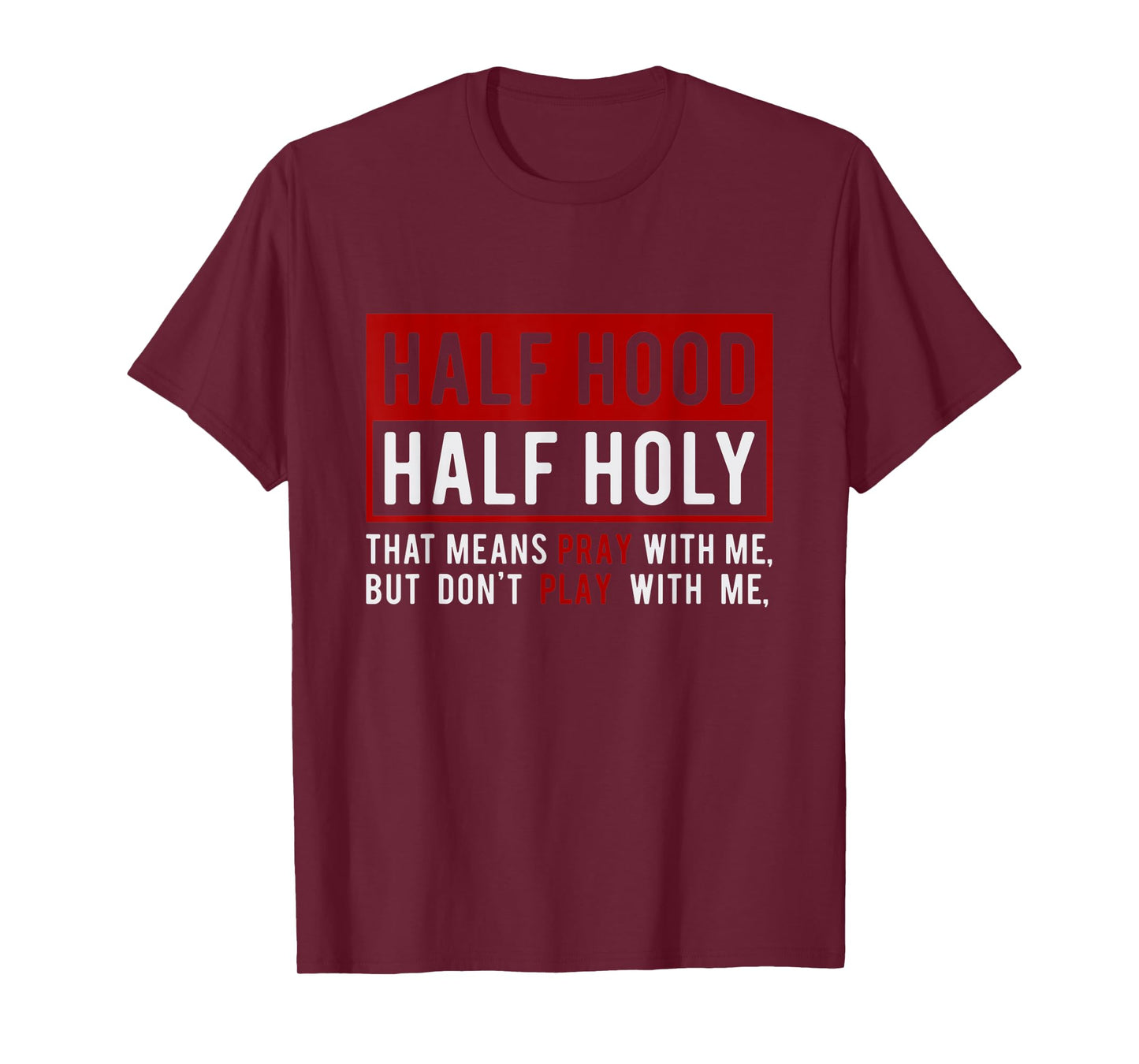 Half Hood Half Holy - That Means Pray With Me Funny T-Shirt