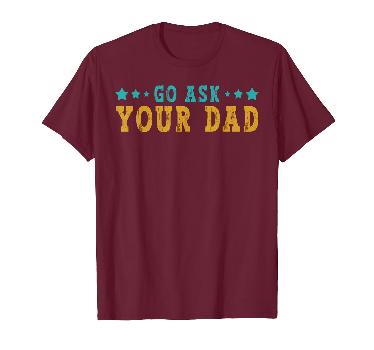 Go Ask Your Dad Mothers Day Funny Saying Humor Quote T-Shirt