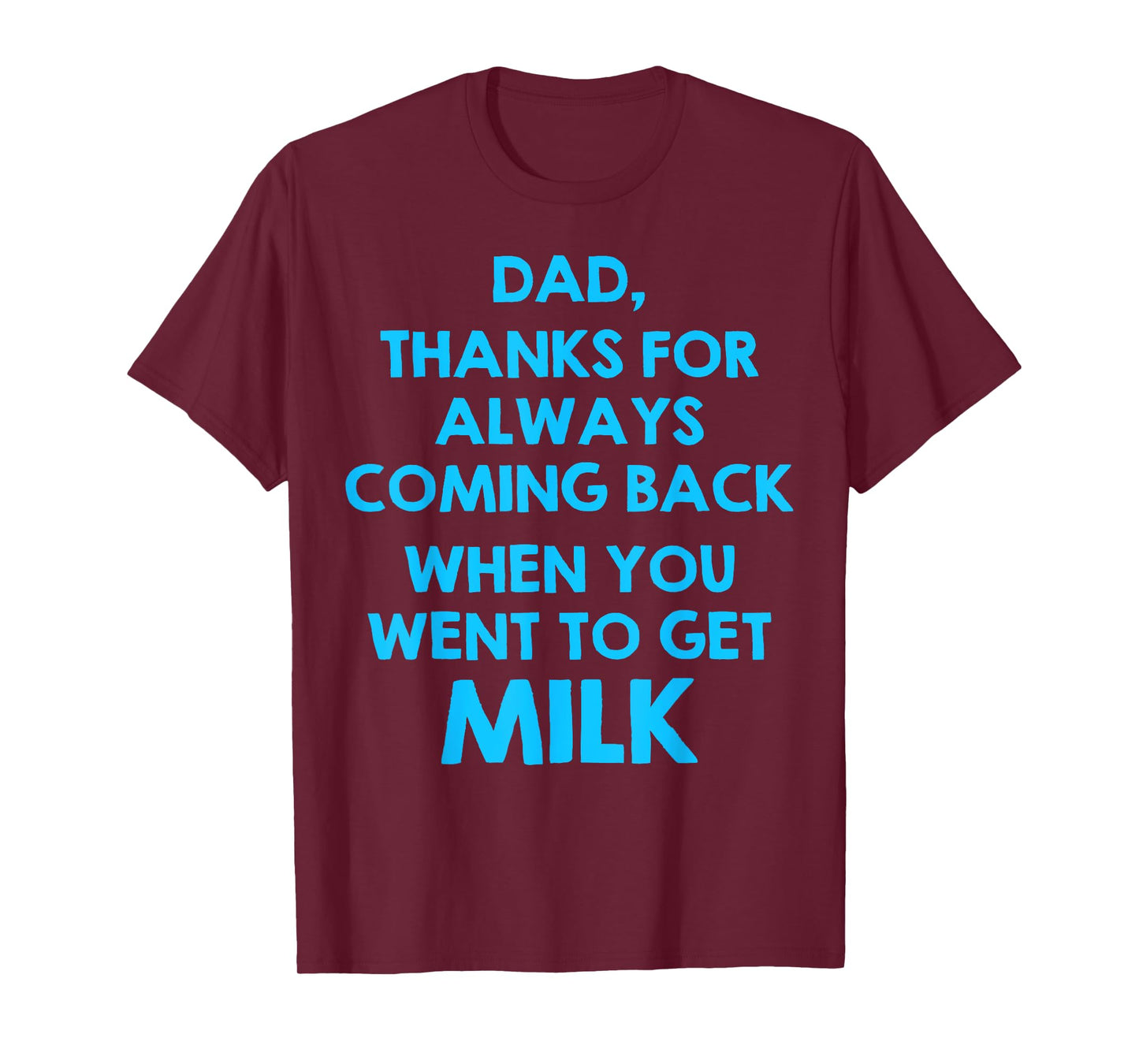 Dad Thanks For Always Coming Back When You Went To Get Milk T-Shirt