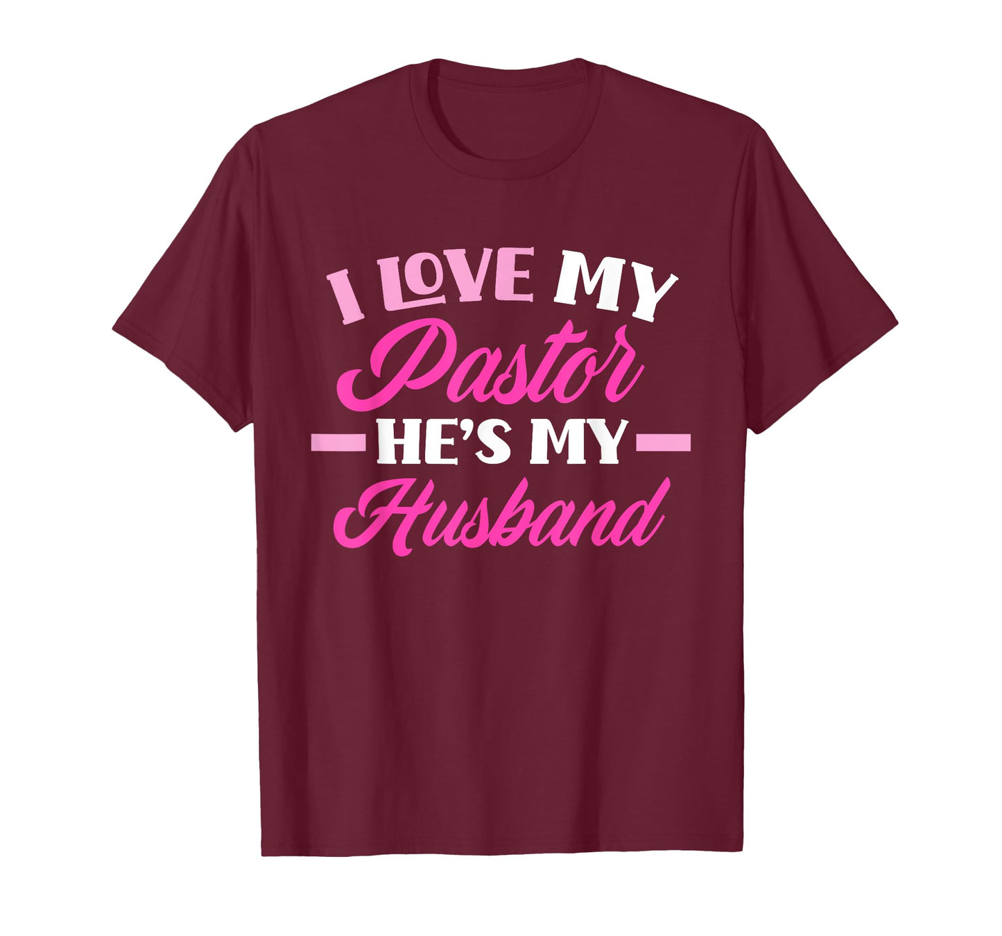 I Love My Pastor He's My Husband Funny Pastor's Wife T-Shirt