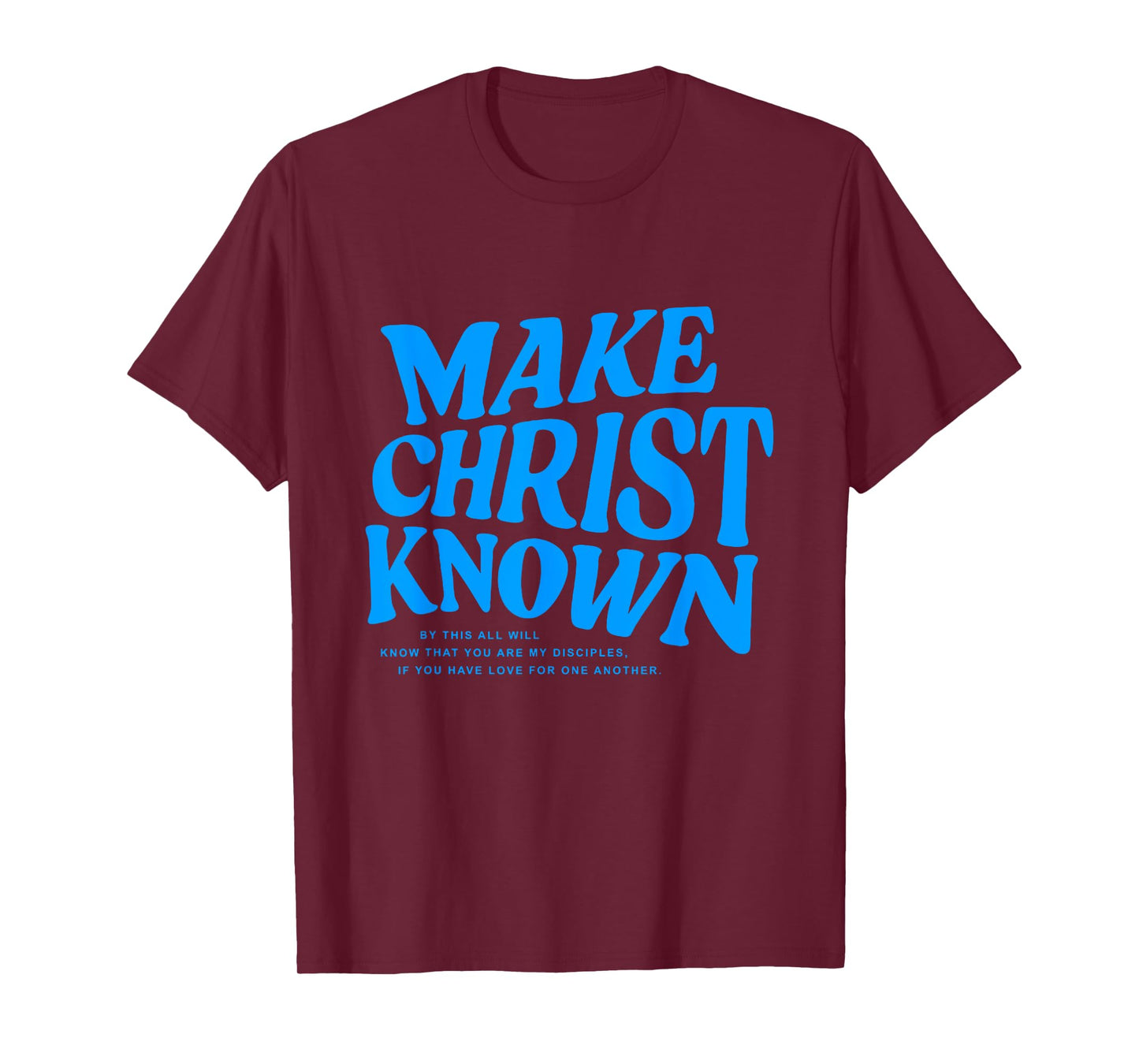 Make Christ Known By This All Will Know You Are My Disciples T-Shirt