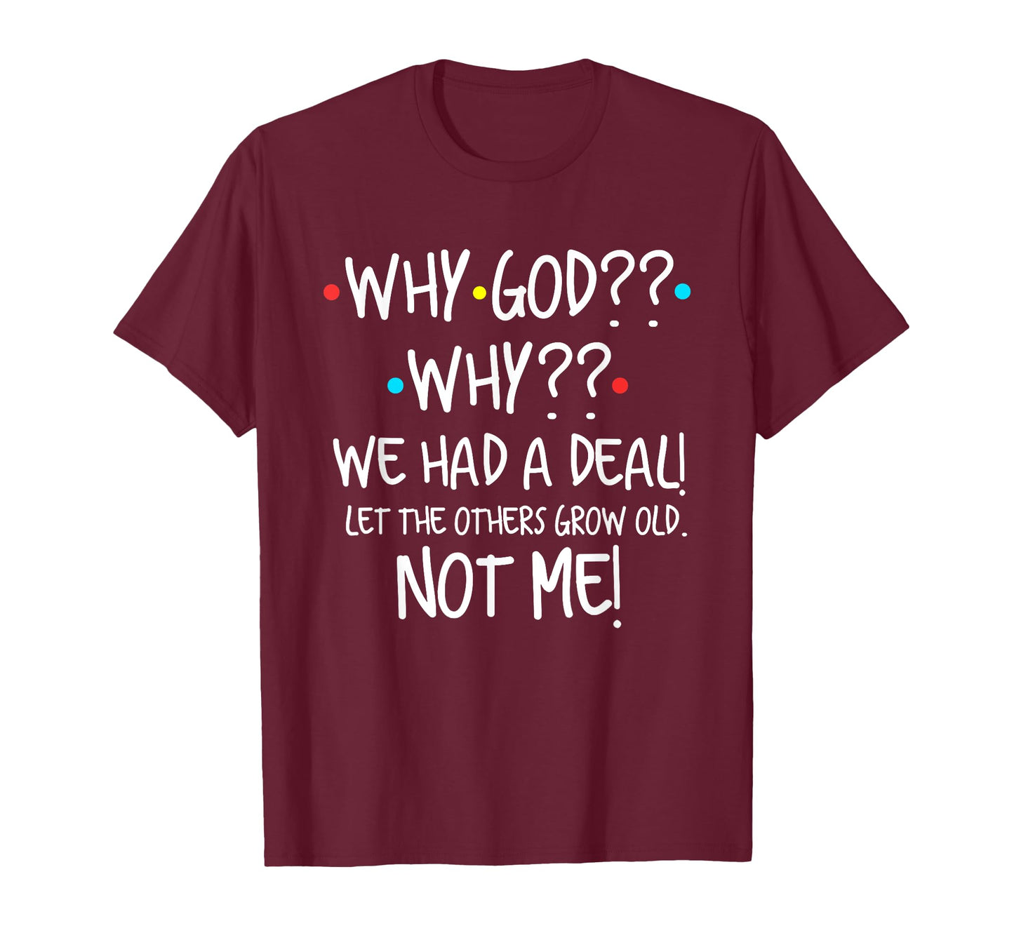 Why God We Had A Deal Let The Others Grow Old Christian T-Shirt