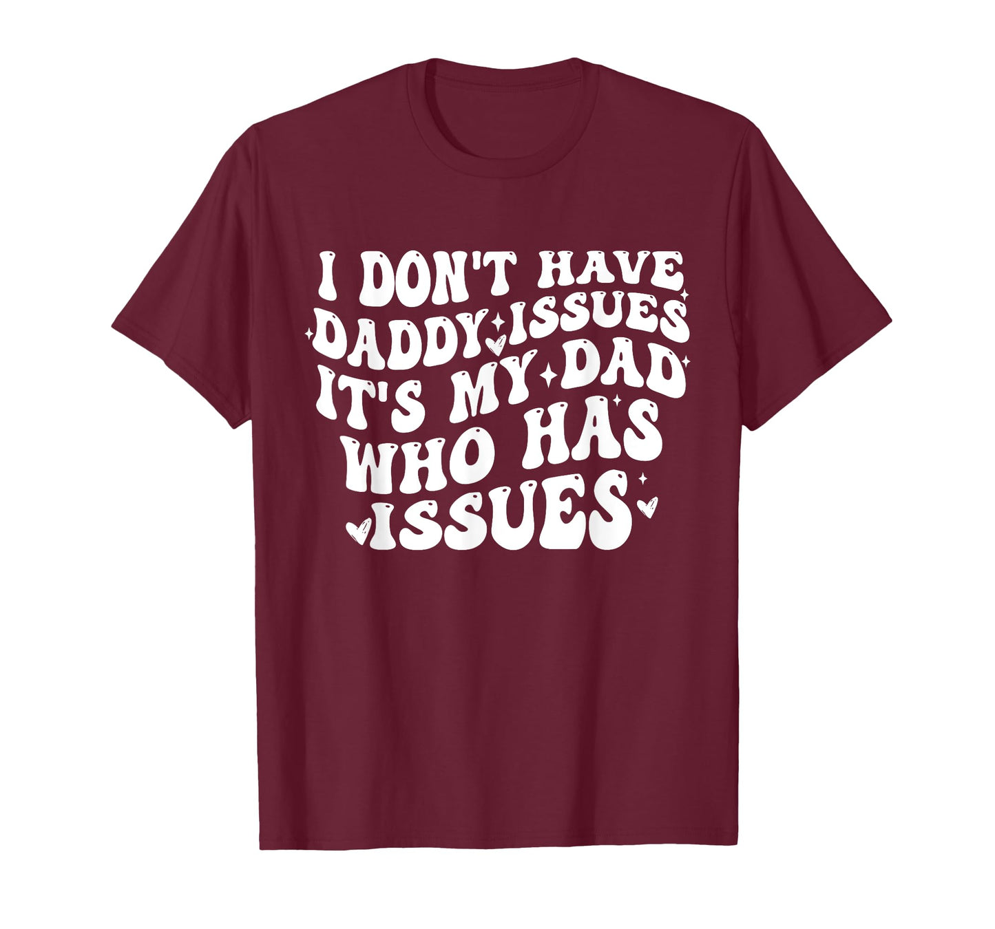 I Don't Have Daddy Issues It's My Dad Who Has Issues Quote T-Shirt