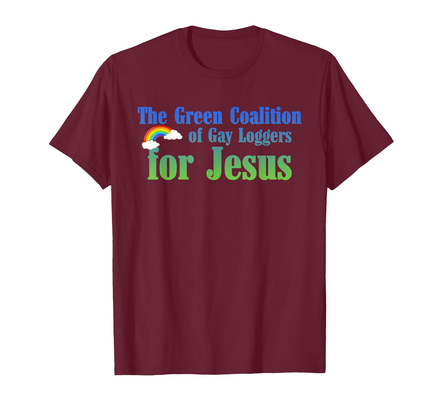 The Green Coalition Of Gay Loggers For Jesus T-Shirt