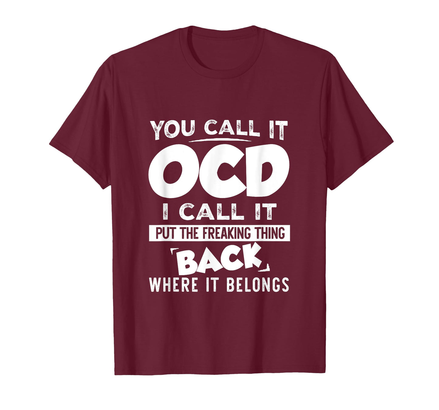 You call it OCD I Call It Put The Freaking Thing Back Funny T-Shirt
