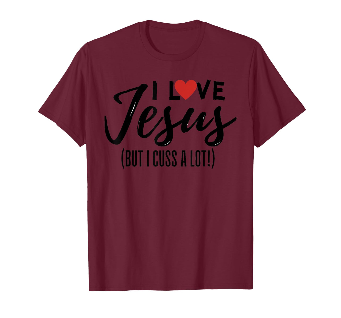 I Love Jesus But I Cuss A Lot Funny Christian Saying Joke T-Shirt