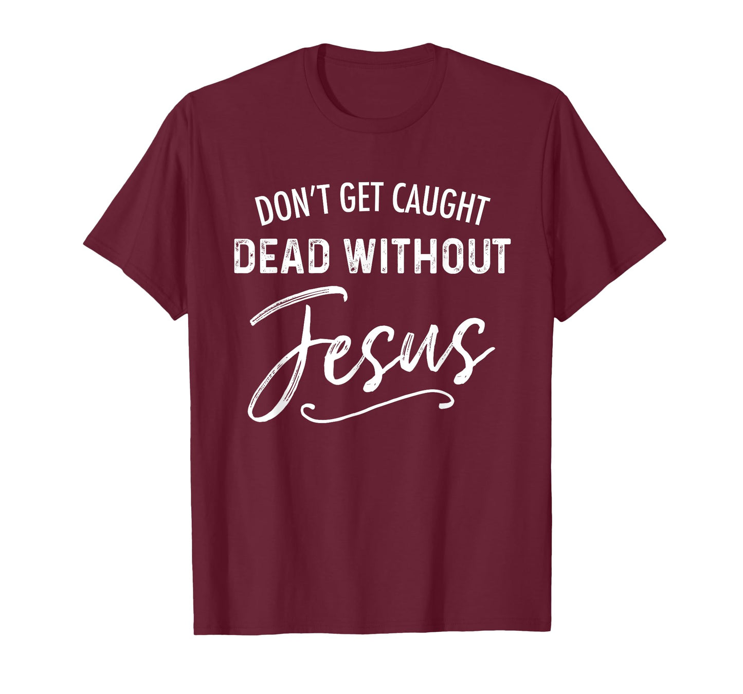 Don't Get Caught Dead Without Jesus Funny Christian Joke T-Shirt