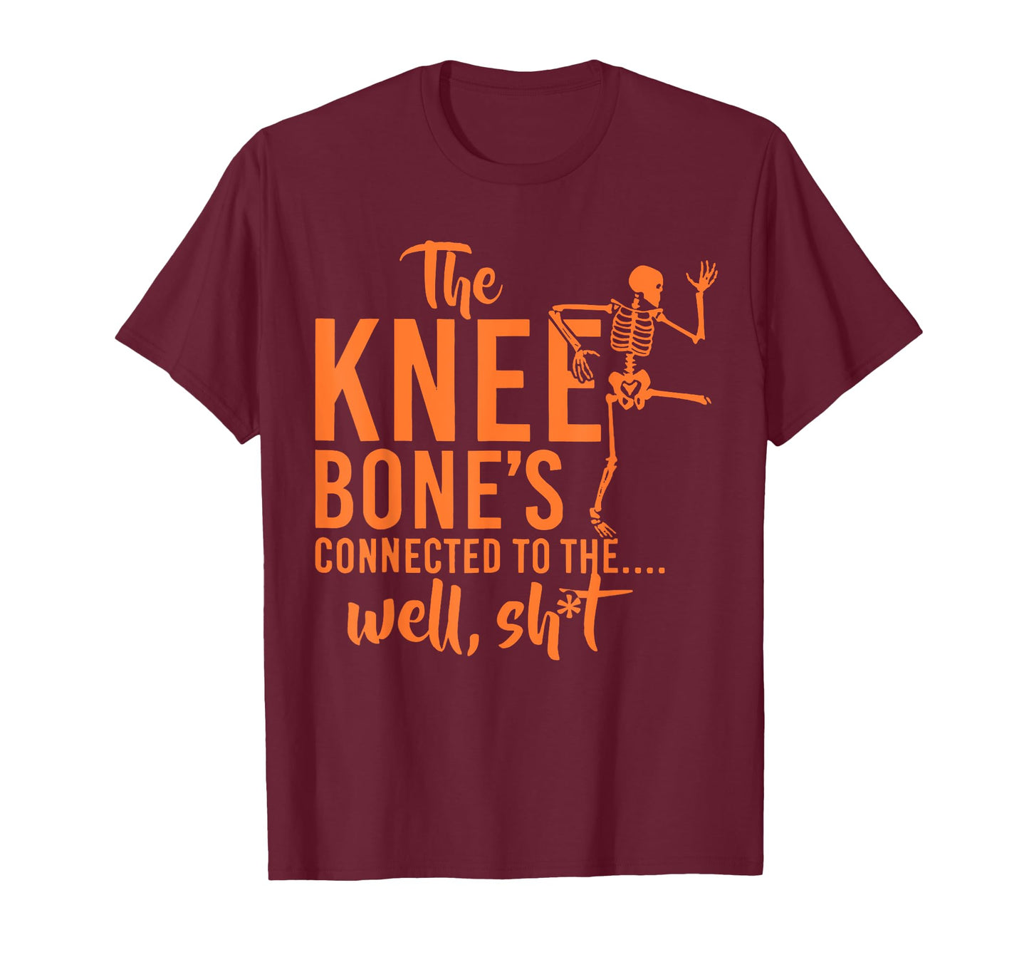 The Knee Bone's Connected To Funny Skeleton Saying Quote T-Shirt