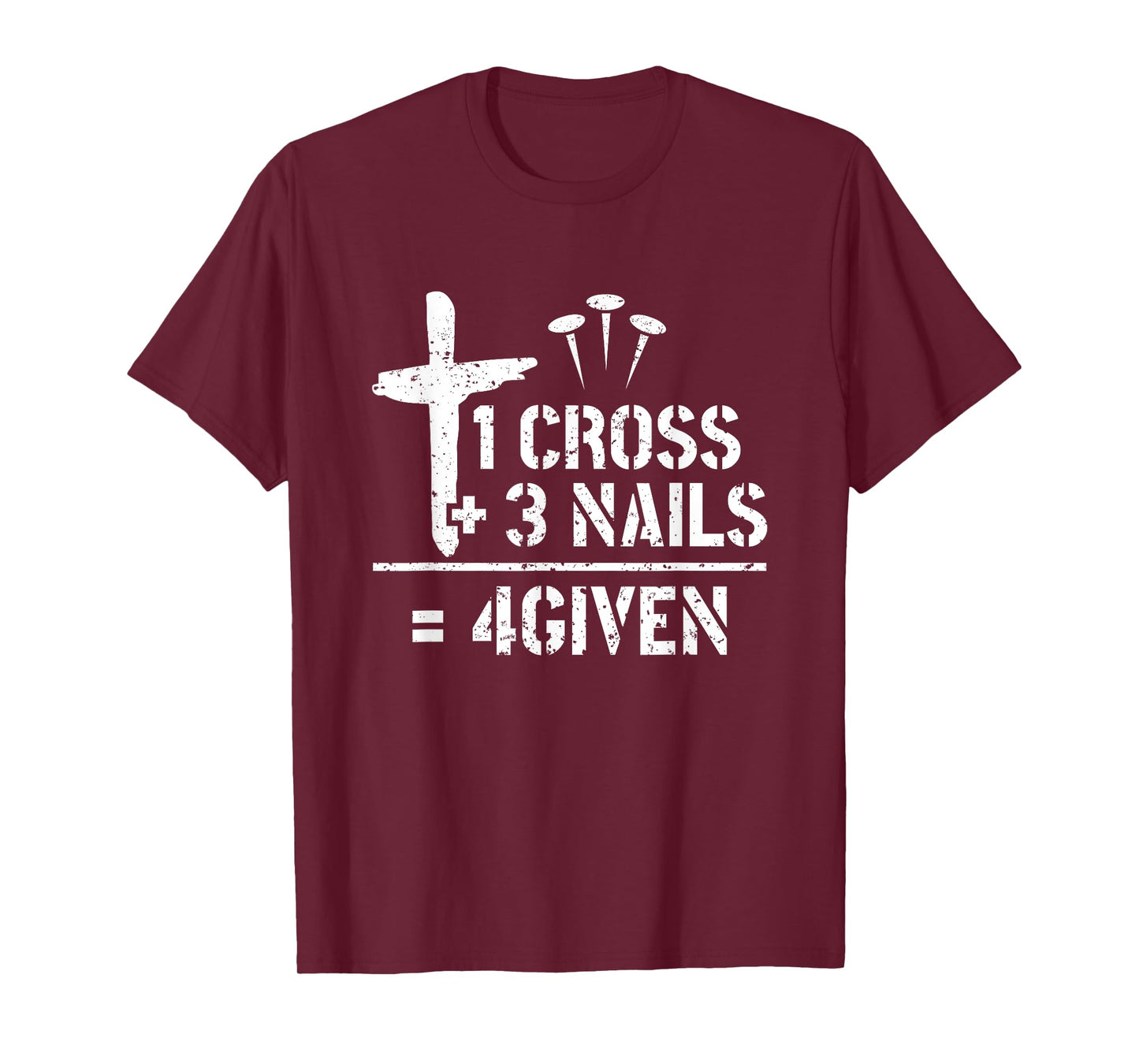 1 Cross 3 Nails 4given Christianity Faith Christian T-Shirt