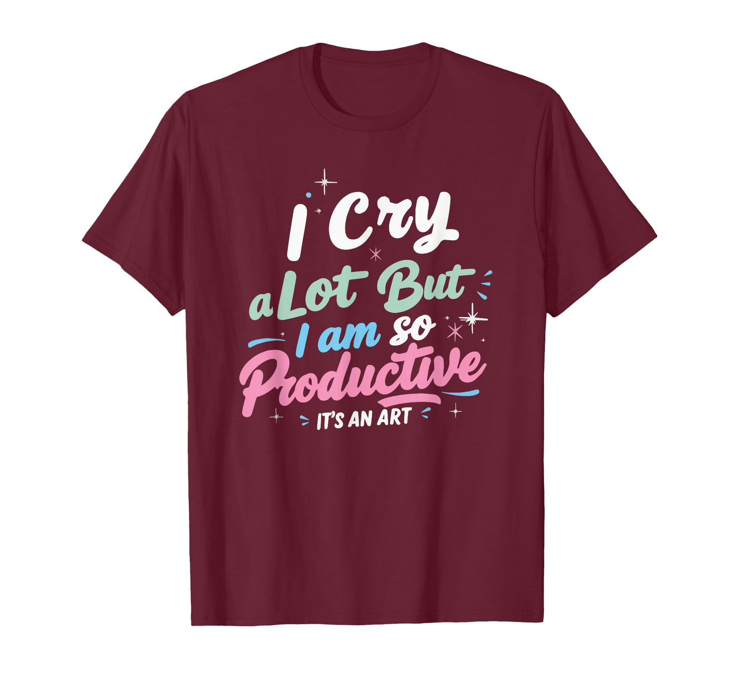 I Cry A Lot But I Am So Productive, It's An Art Outfit T-Shirt