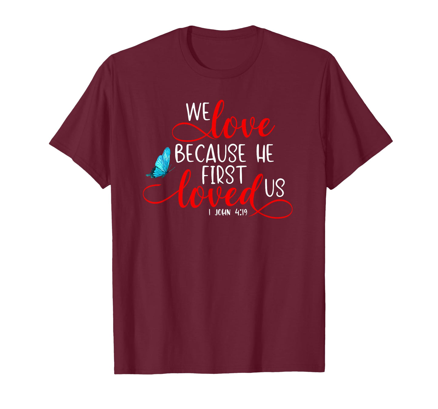 1 John 4:19 - We Love Because He First Loved Us T-Shirt