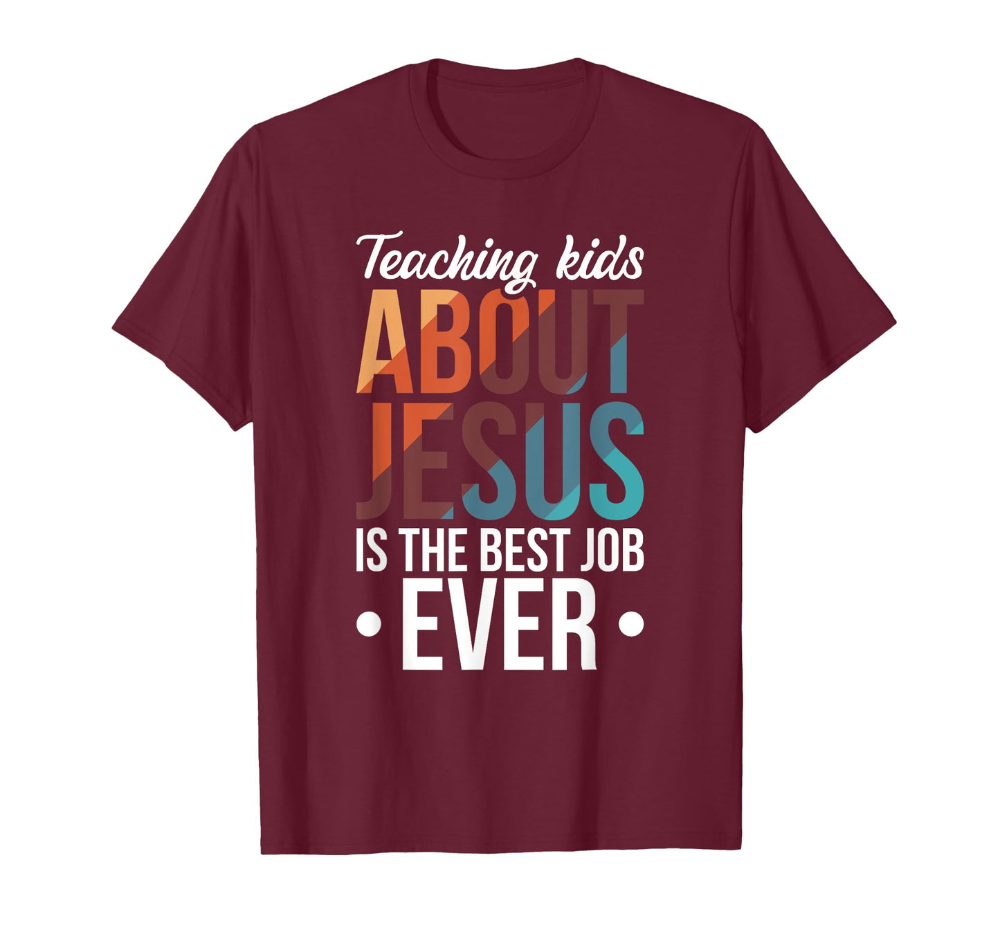 Teaching Kids About Jesus Is The Best Job Ever T-Shirt