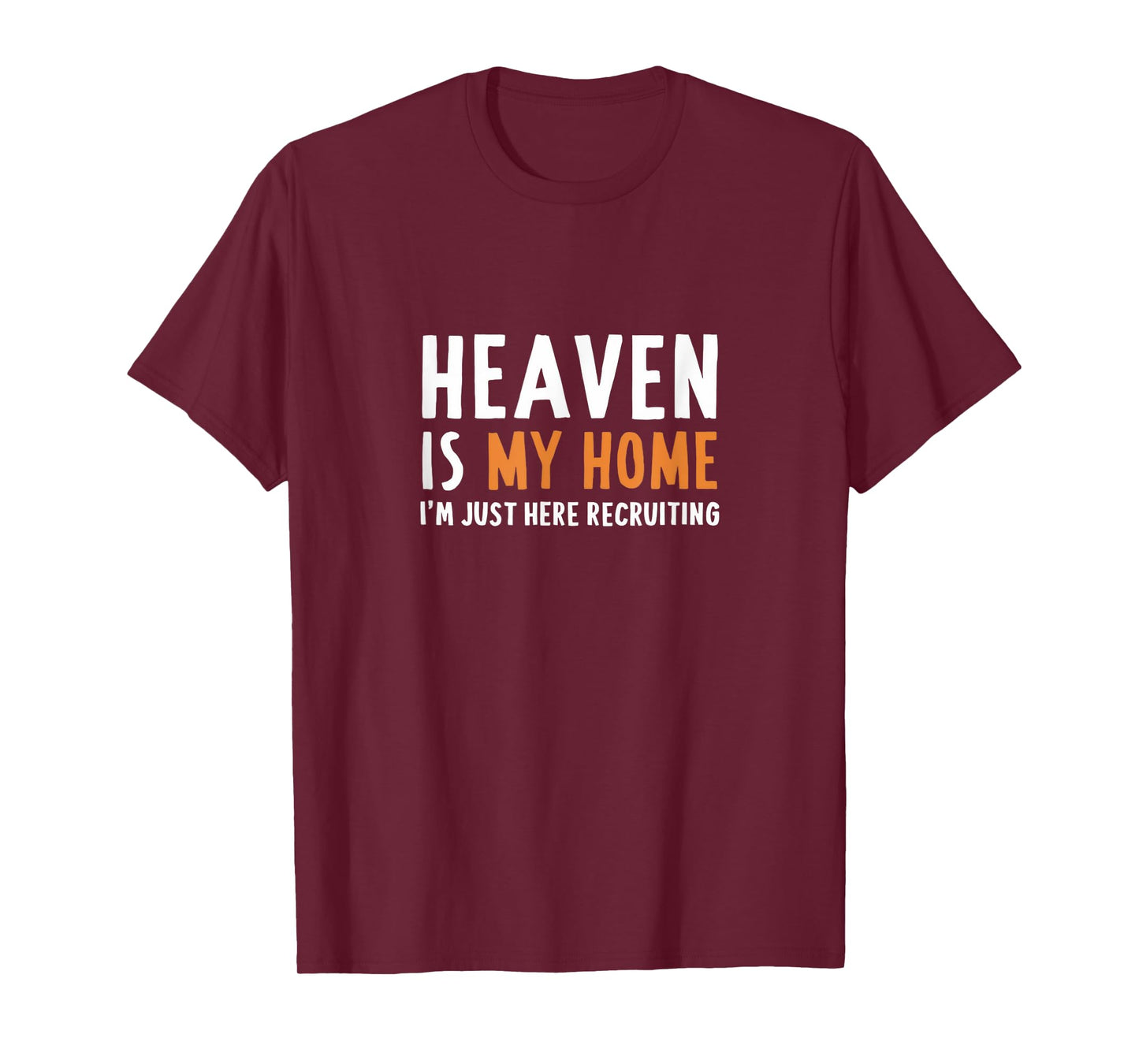 Heaven Is My Home I'm Just Here Recruiting I Bible Christian T-Shirt