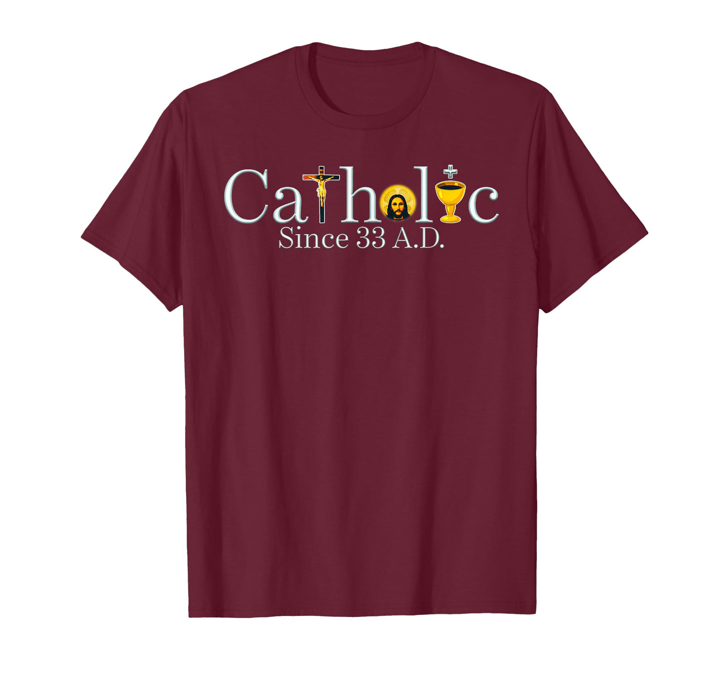 Catholic Since 33 A.D Jesus Cross Christian T-Shirt