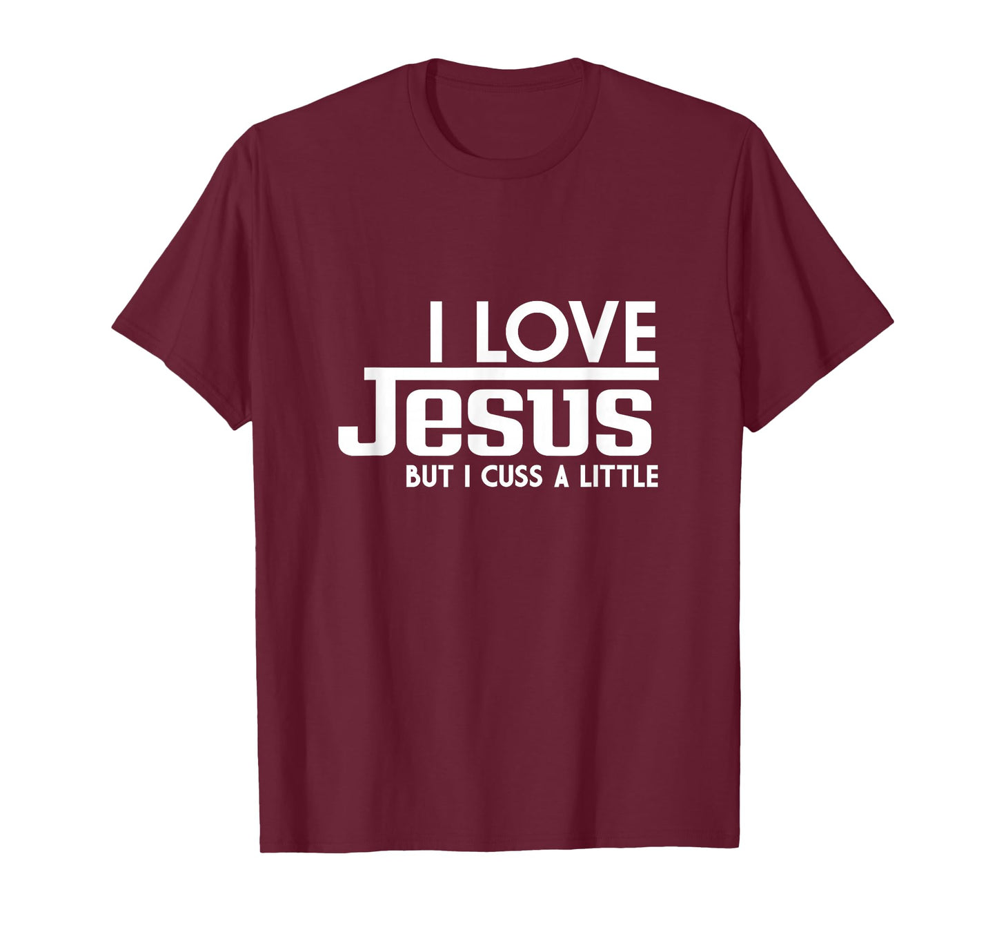 Funny Saying, I Love Jesus But I Cuss A Little Faith T-Shirt