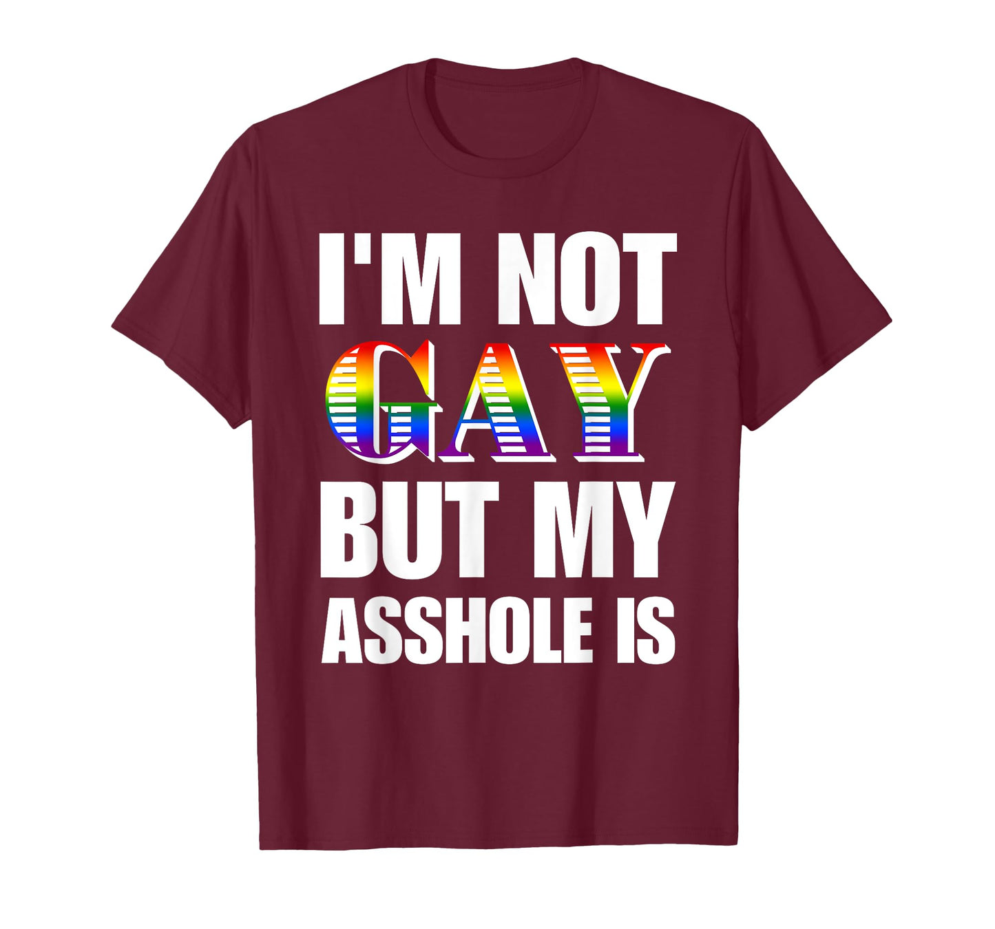 I'm Not Gay But My Asshole Is Design T-Shirt