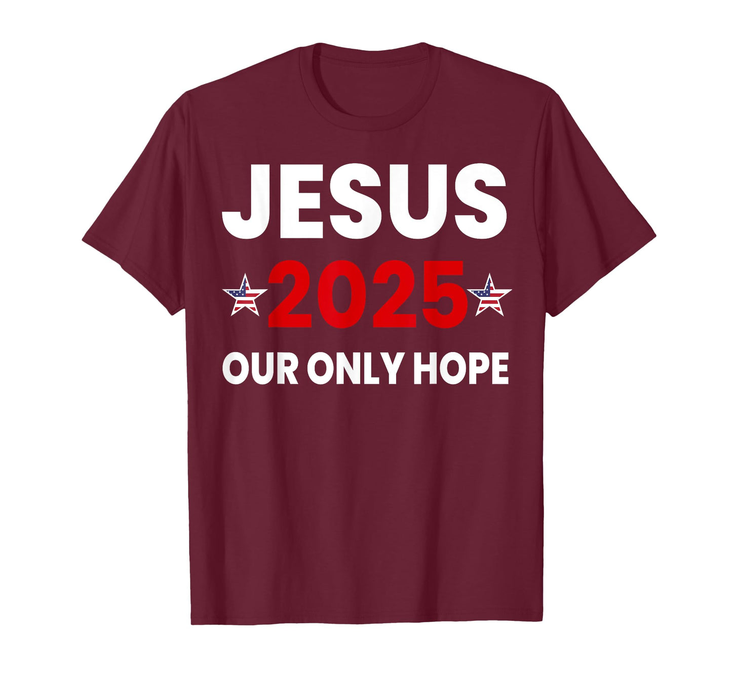 Jesus 2025 Our Only Hope T-Shirt