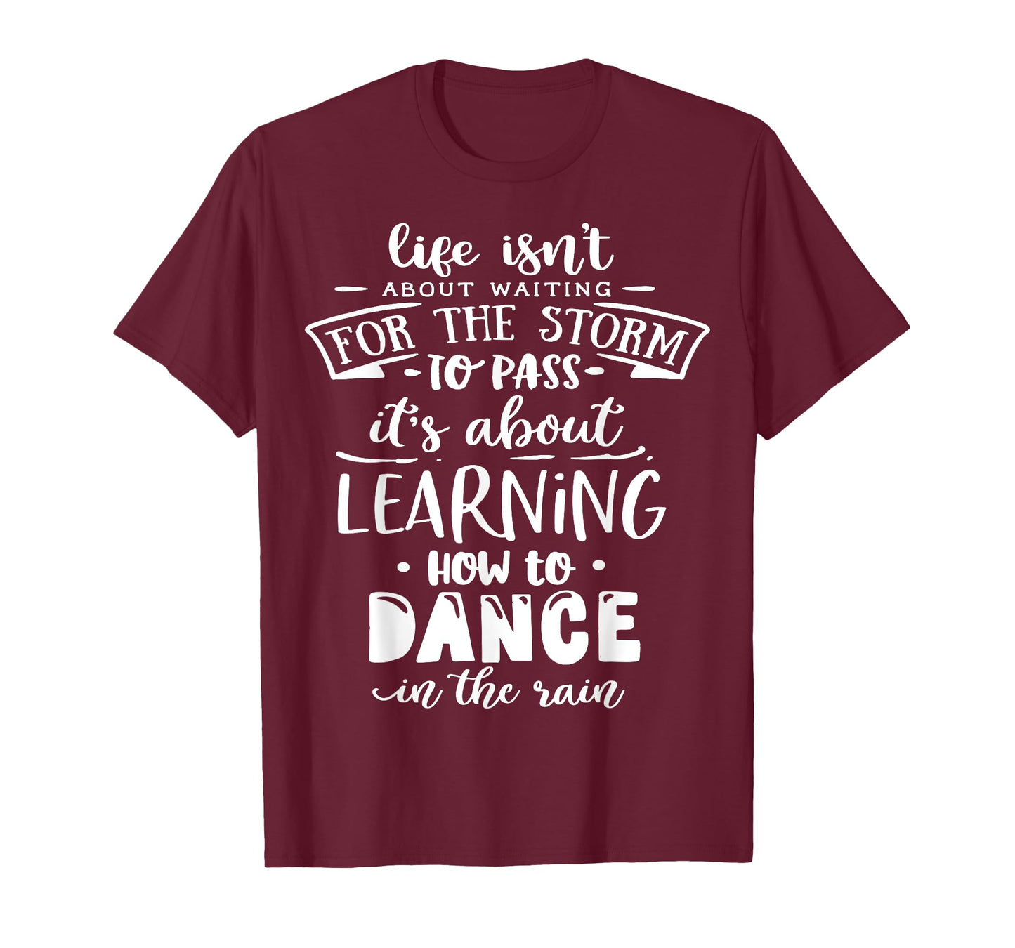 Life is about how to dance in the Rain God Motivation Faith T-Shirt