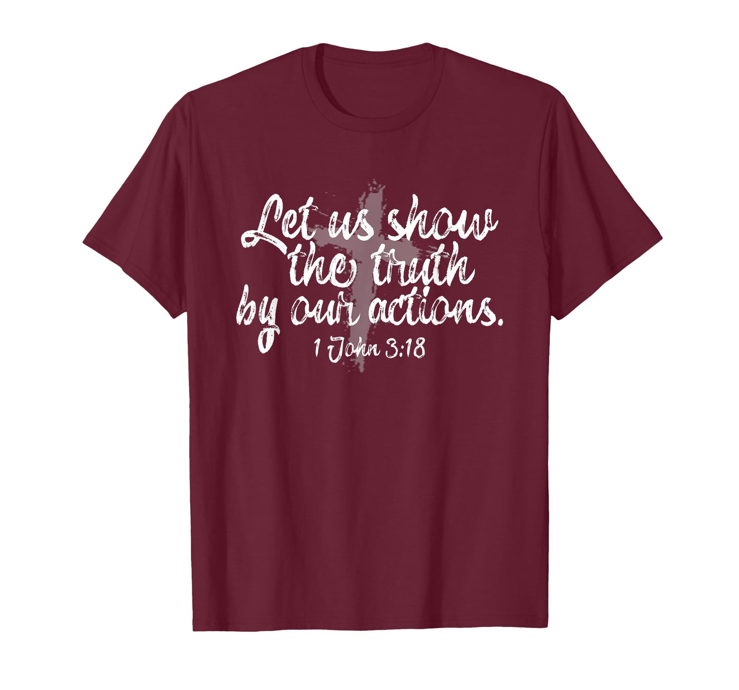 Let Our Actions Be Truthful 1st John 3:18 T-Shirt