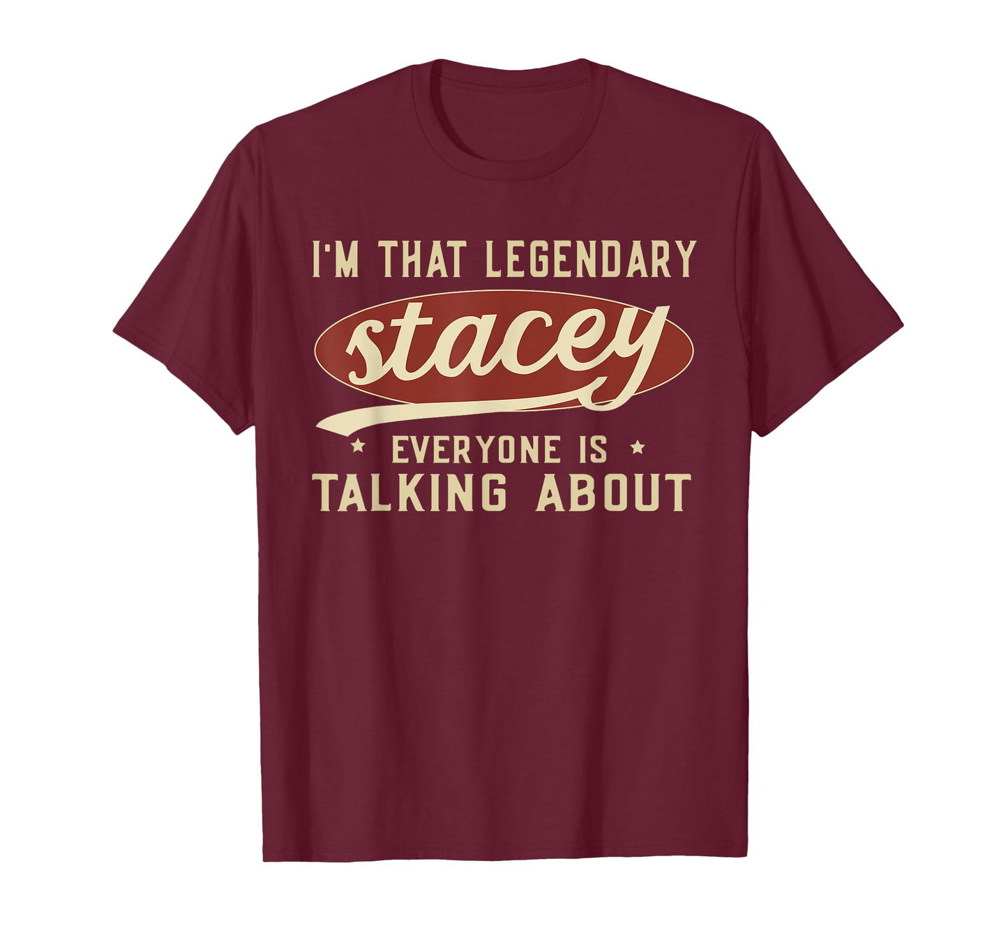 I'm That Legendary Stacey Everyone Is Talking About T-Shirt
