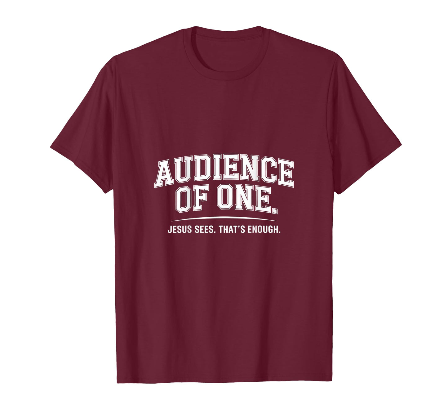 Audience Of One Jesus Sees That's Enough T-Shirt
