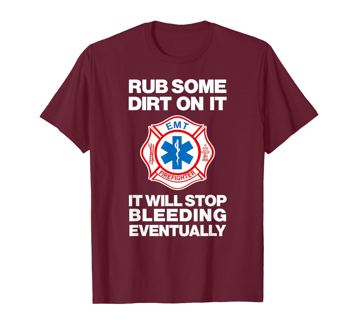 RUB SOME DIRT ON IT Sarcastic Funny EMT Fire Medic Gag Gift T-Shirt