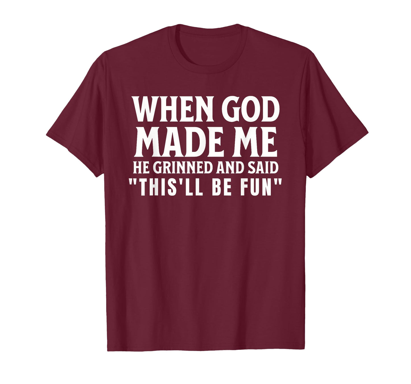Funny When God Made Me He Grinned And Said This'll Be Fun T-Shirt