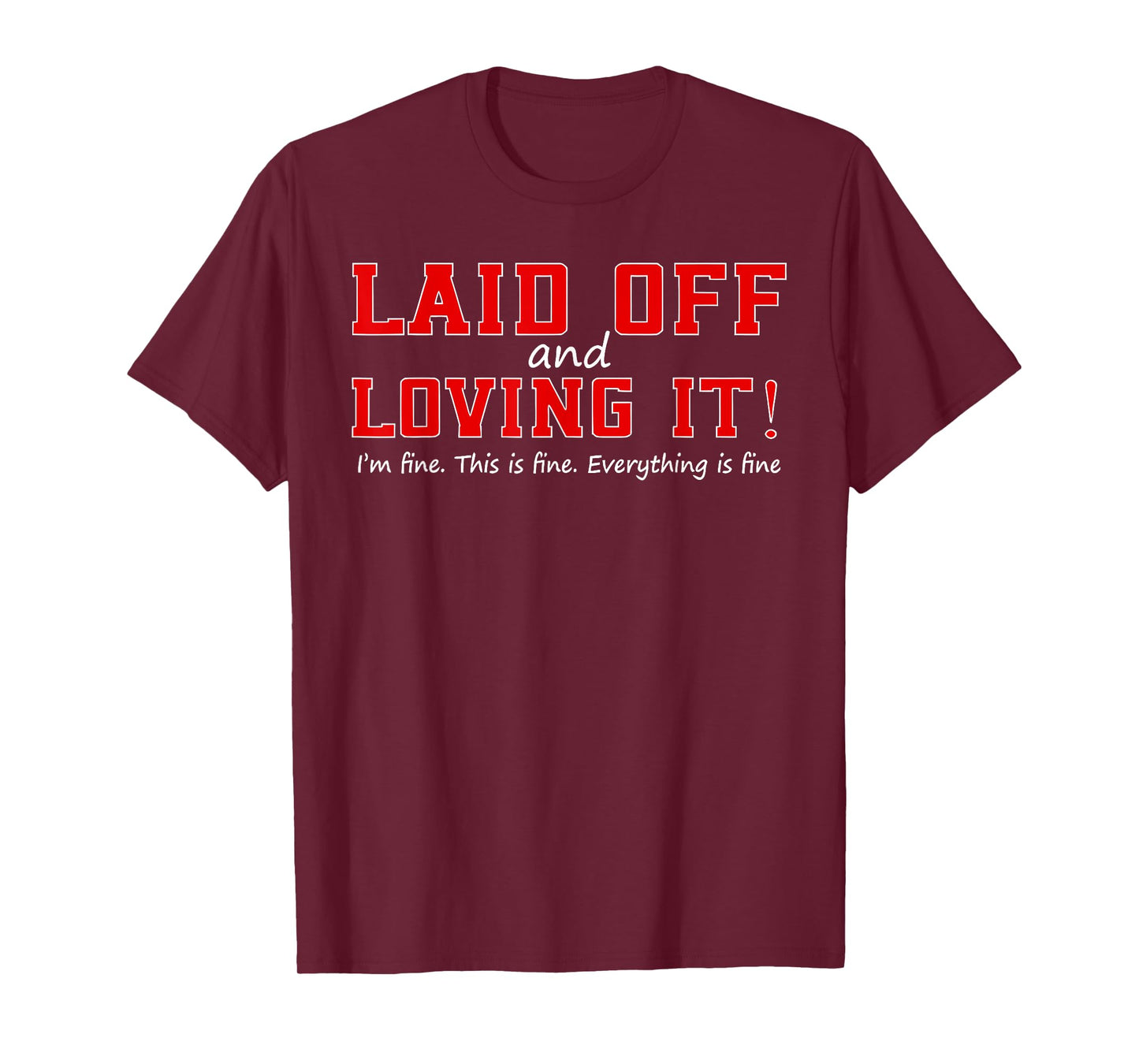 LAID OFF LOVING IT I'm fine This is fine Funny design T-Shirt