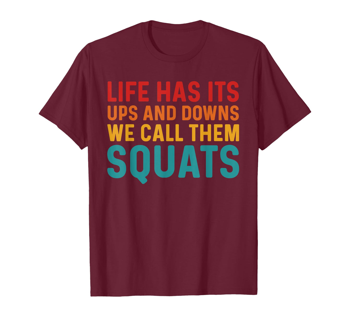 Life Has Its Ups And Downs I Call Them Squats Funny Gym T-Shirt