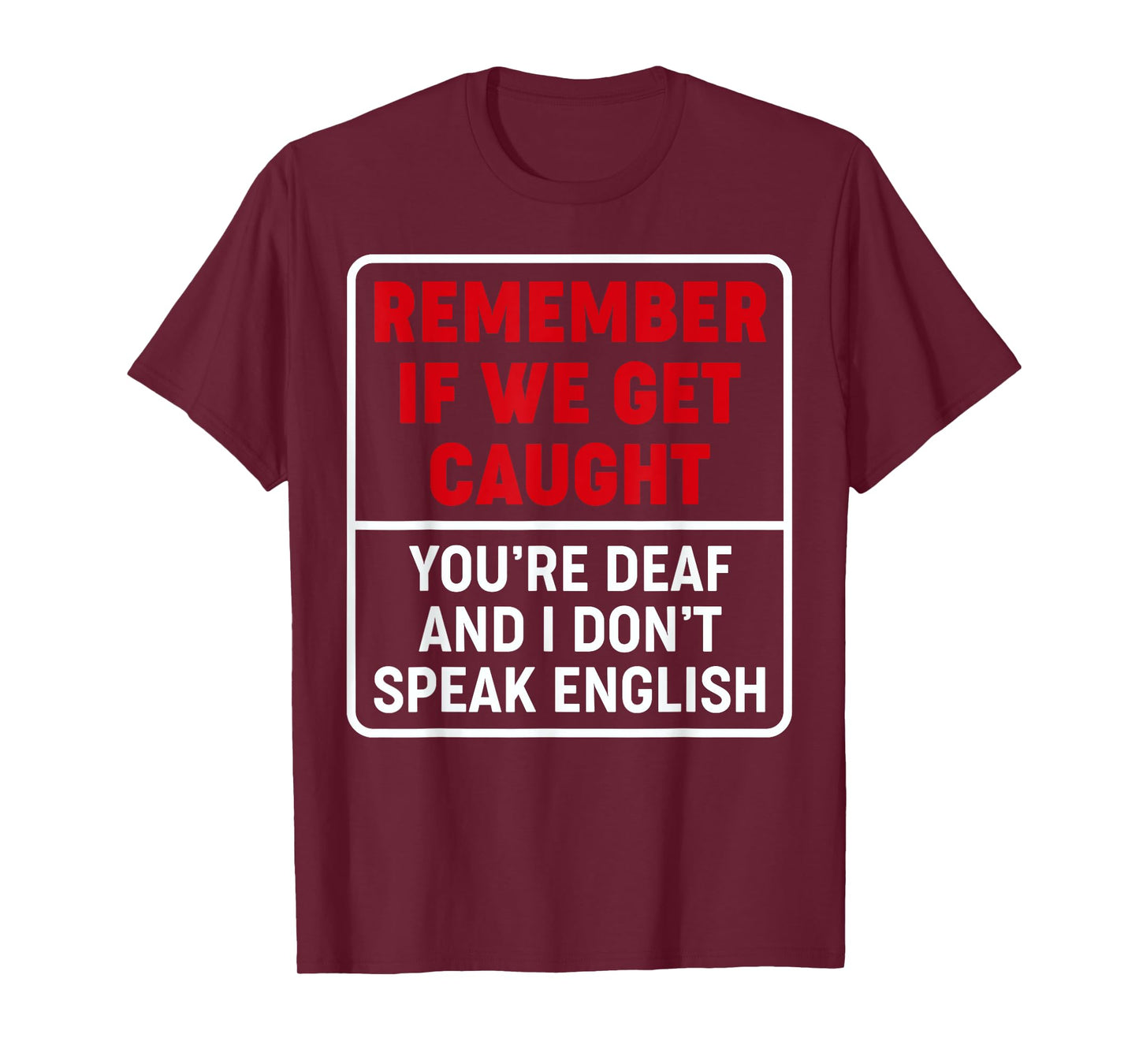 If We Get Caught, You're Deaf, & I Don't Speak English Funny T-Shirt
