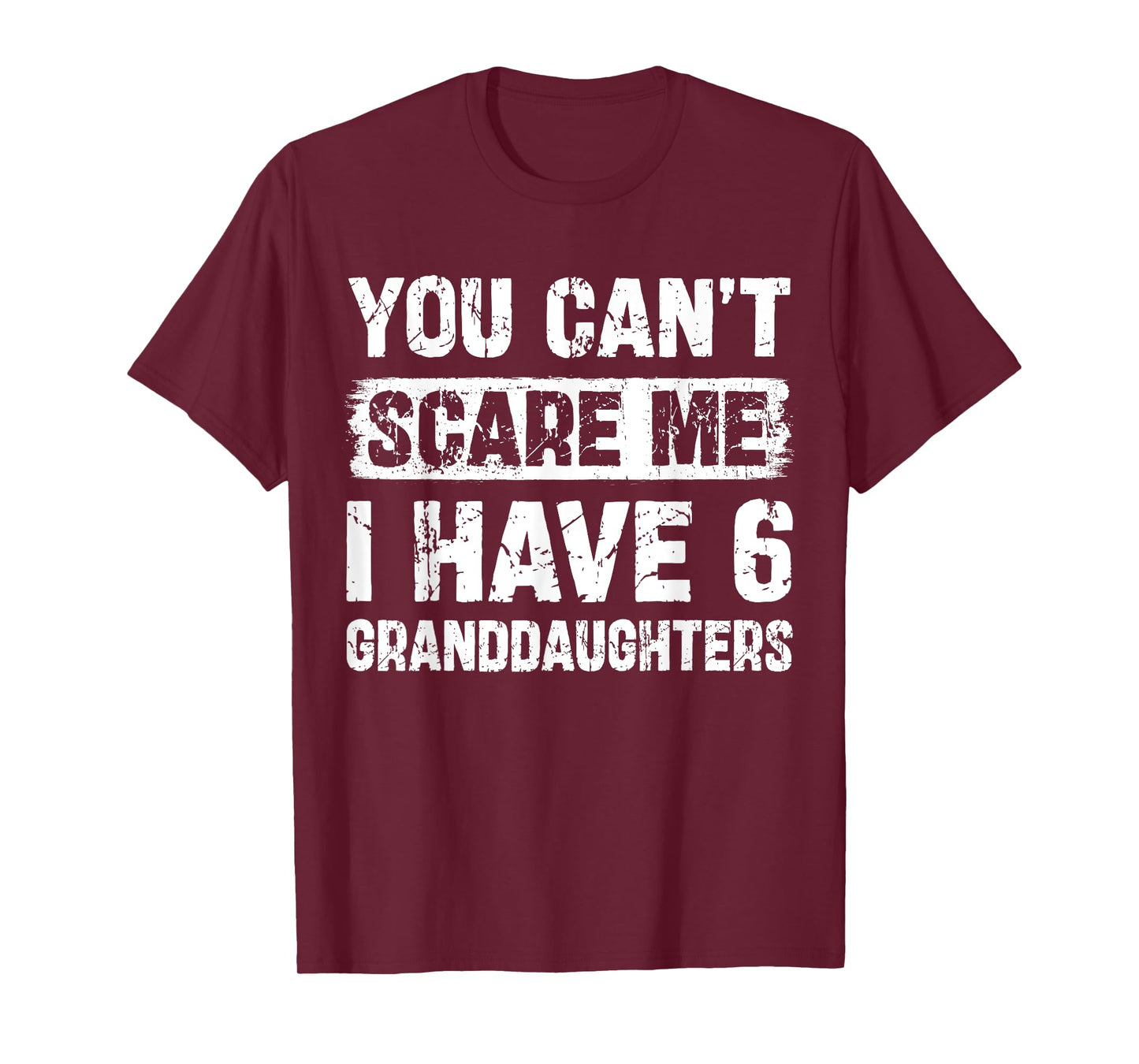 You Can't Scare Me I Have Six Granddaughters Funny Family T-Shirt