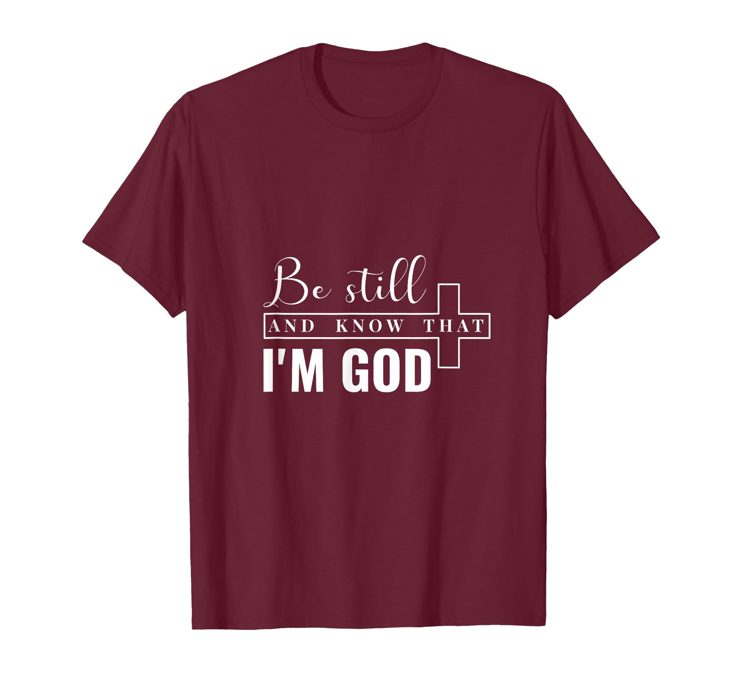 Be Still and Know That I'm God. T-Shirt