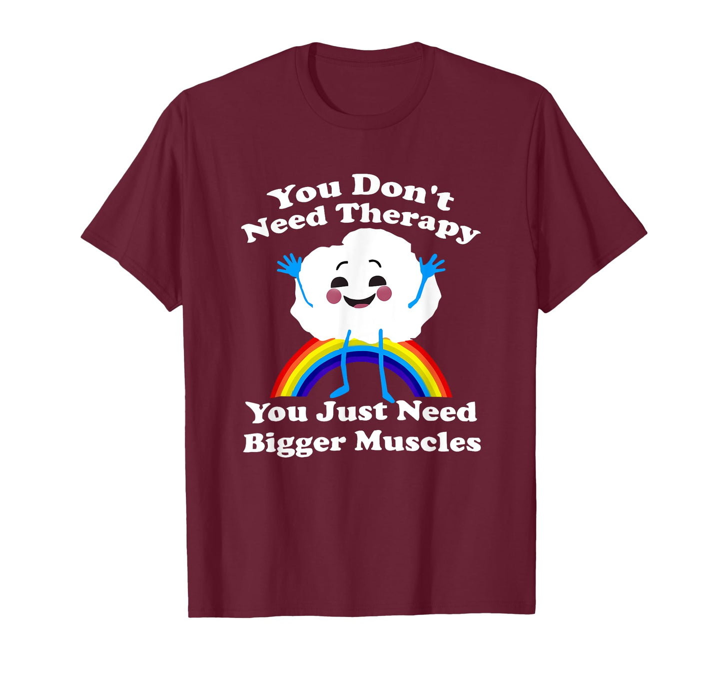 You Don’t Need Therapy You Just Need Bigger Muscles T-Shirt