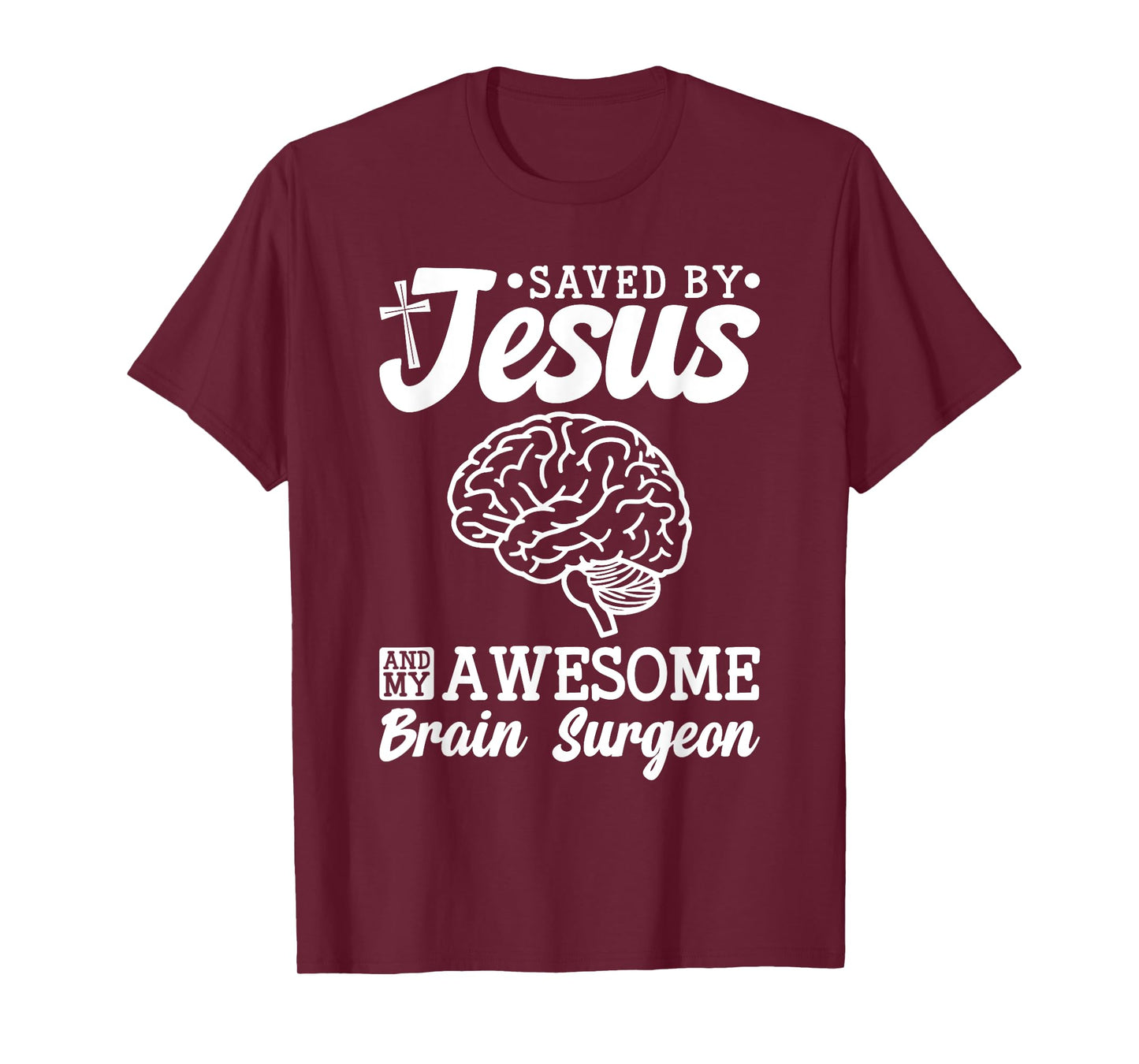 Brain Surgery Saved By Jesus And Awesome Brain Surgeon T-Shirt