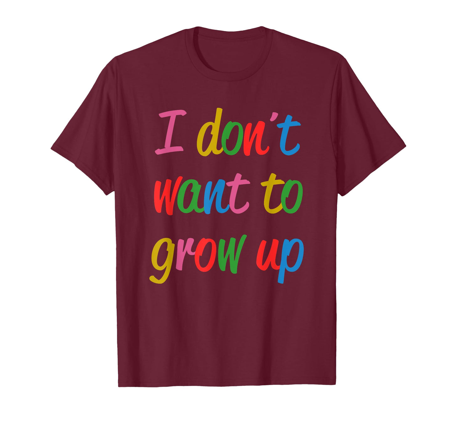 I Don't Want To Grow Up Funny Quote T-Shirt