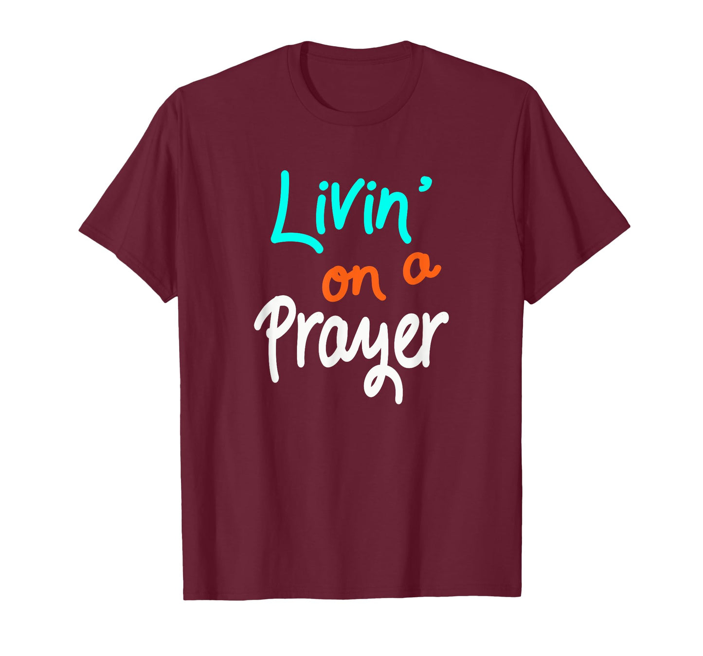 Livin' On A Prayer T-Shirt inspirational Christian Gift T-Shirt