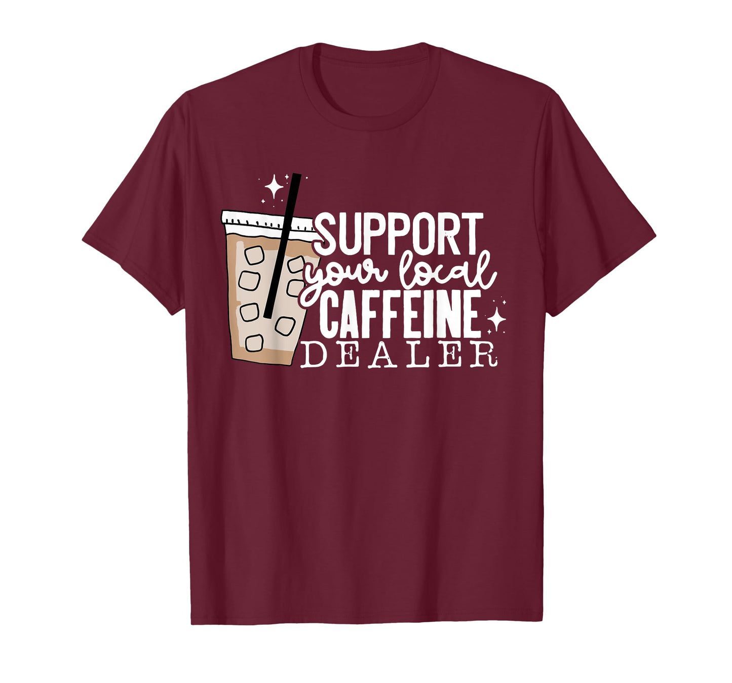Support Your Local Caffeine Dealer Funny Coffee Lover T-Shirt