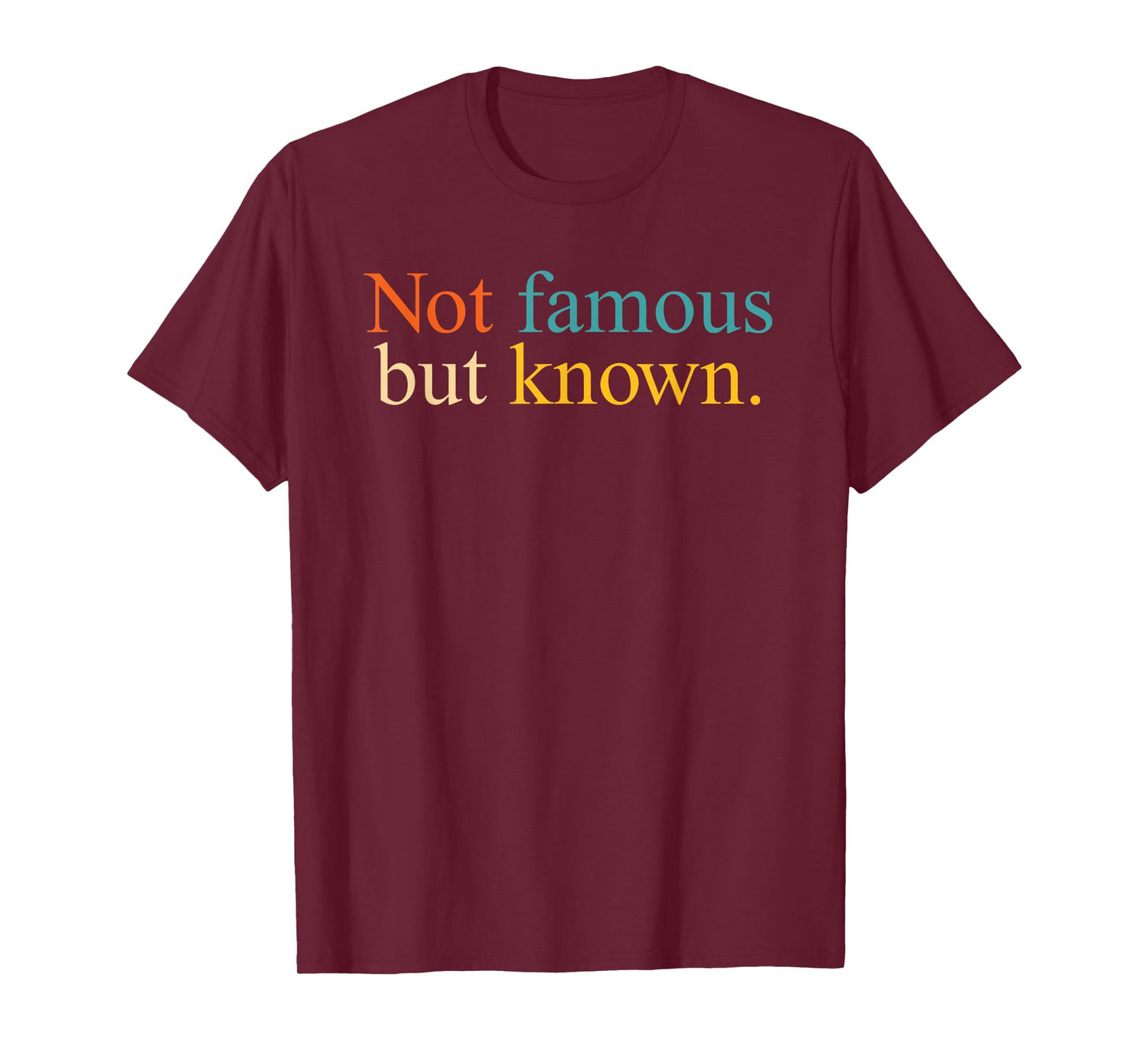 Not Famous But Known Minimalist Quote Confident T-Shirt