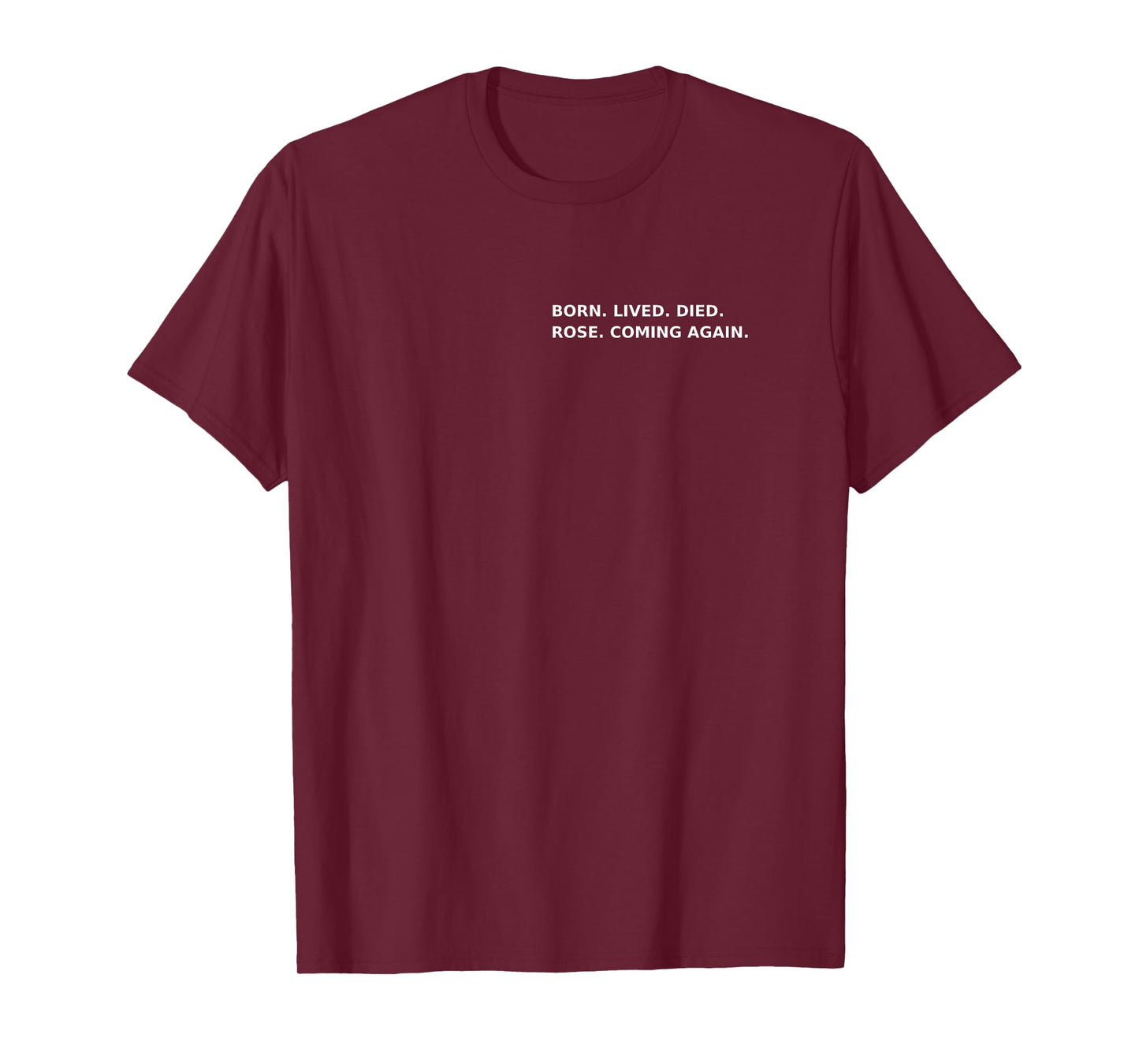 Born Lived Died Rose Coming Again Full Gospel Scripture T-Shirt