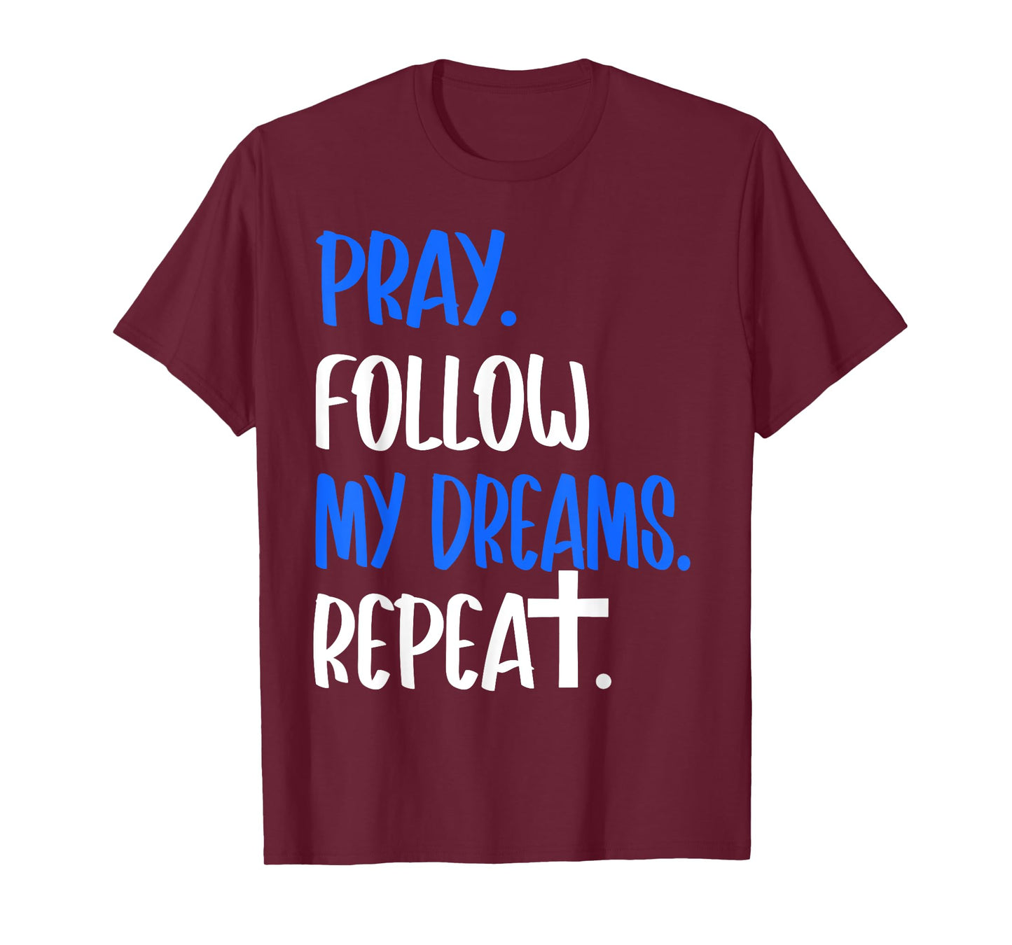 Pray Follow My Dreams Repeat Christian Faith 2025 T-Shirt
