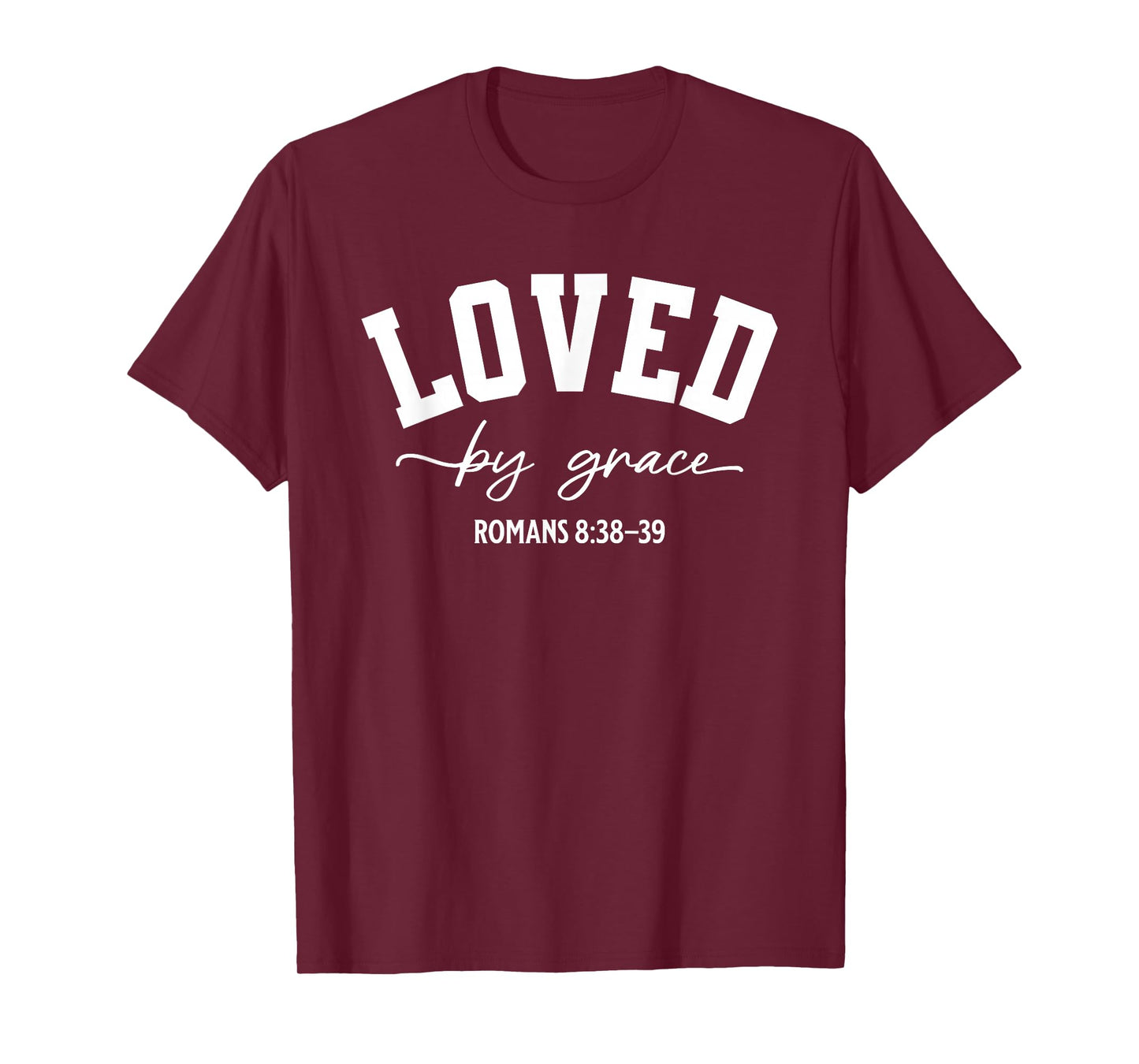Loved by Grace Romans 8:38–39 Bible Verse T-Shirt