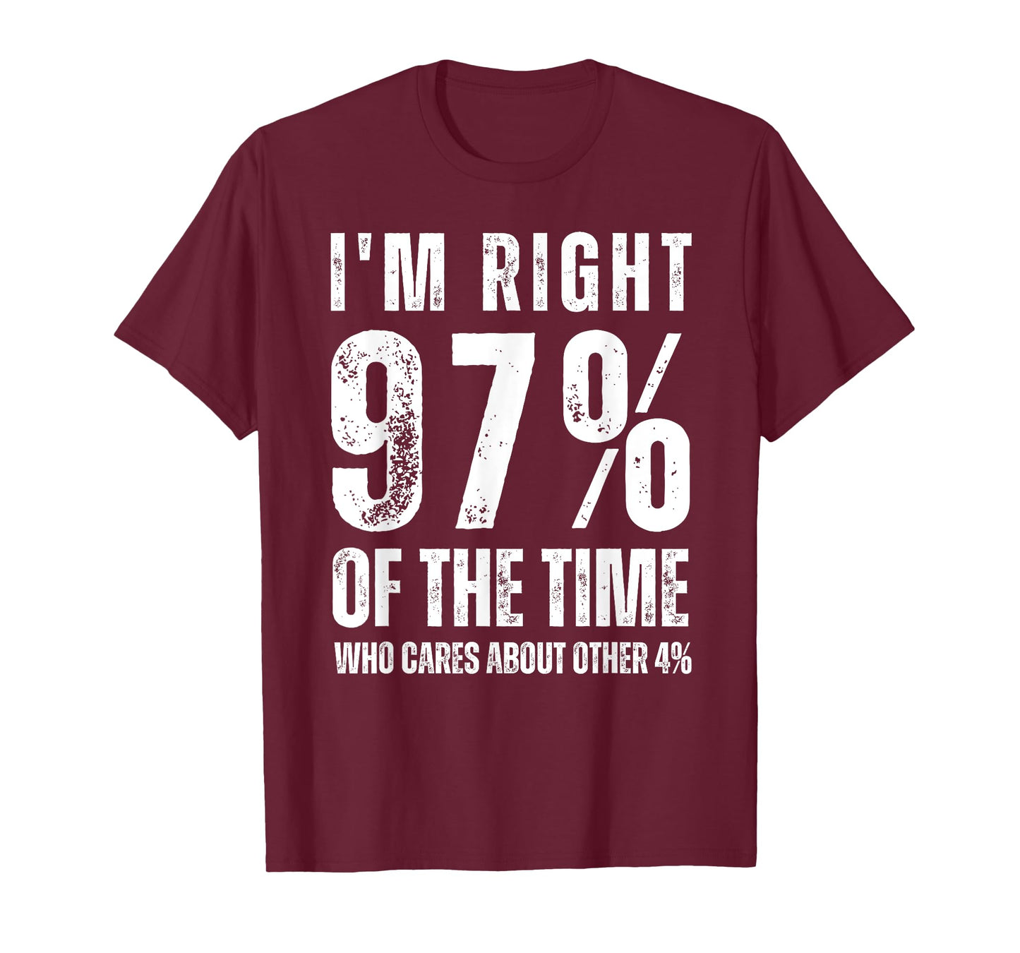 I'm Right 97% Of The Time Who Cares About Other 4% T-Shirt