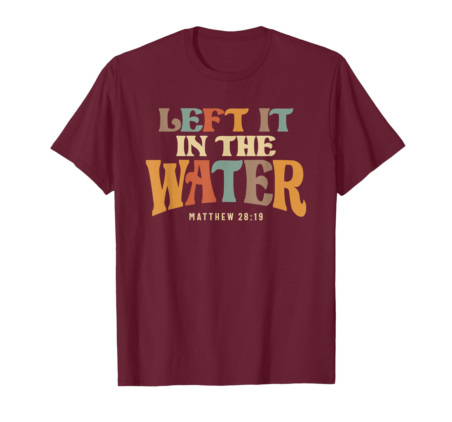 Left It In The Water Baptism Faith T-Shirt